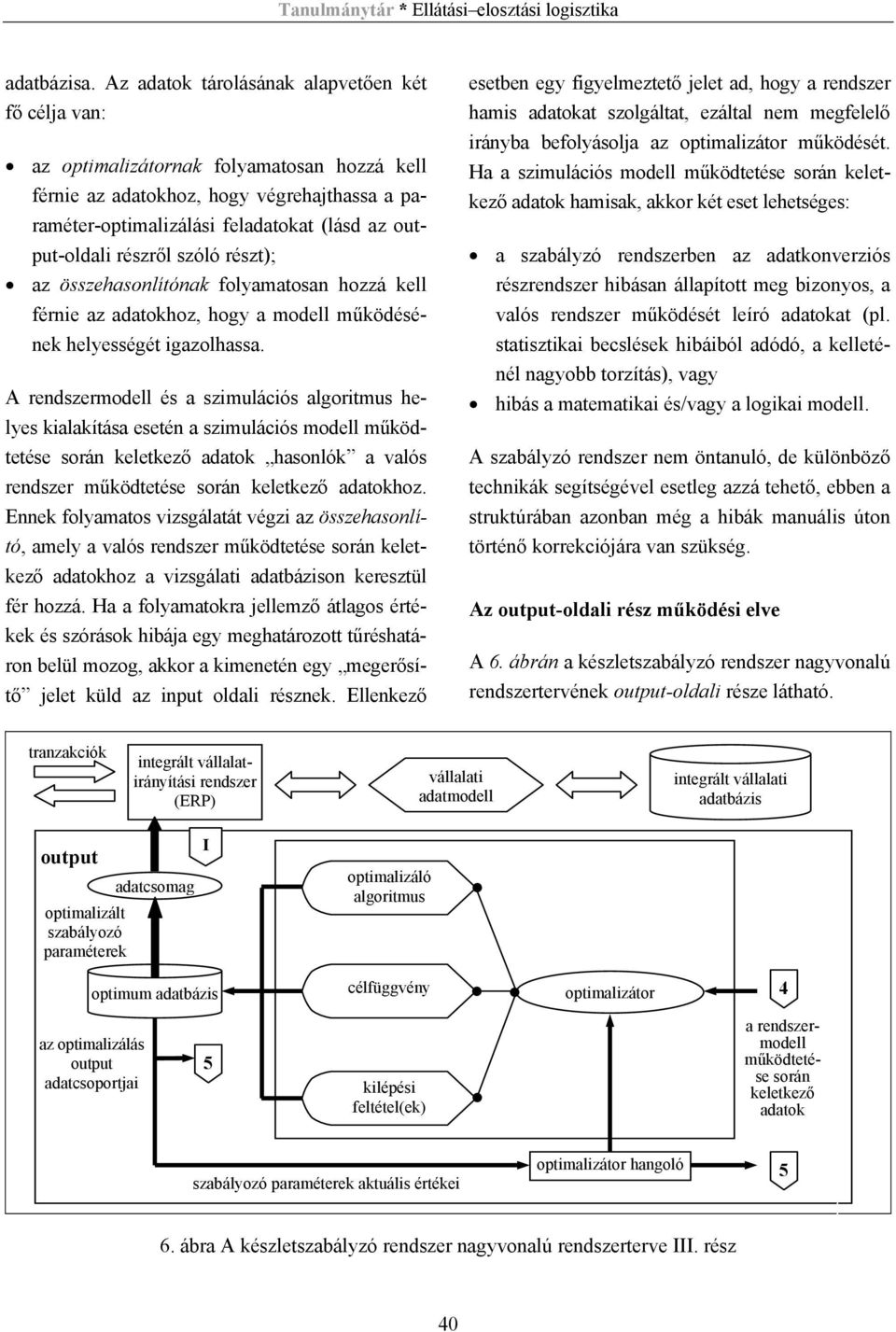 részről szóló részt); az összehasonlítónak folyamatosan hozzá kell férnie az adatokhoz, hogy a modell működésének helyességét igazolhassa.