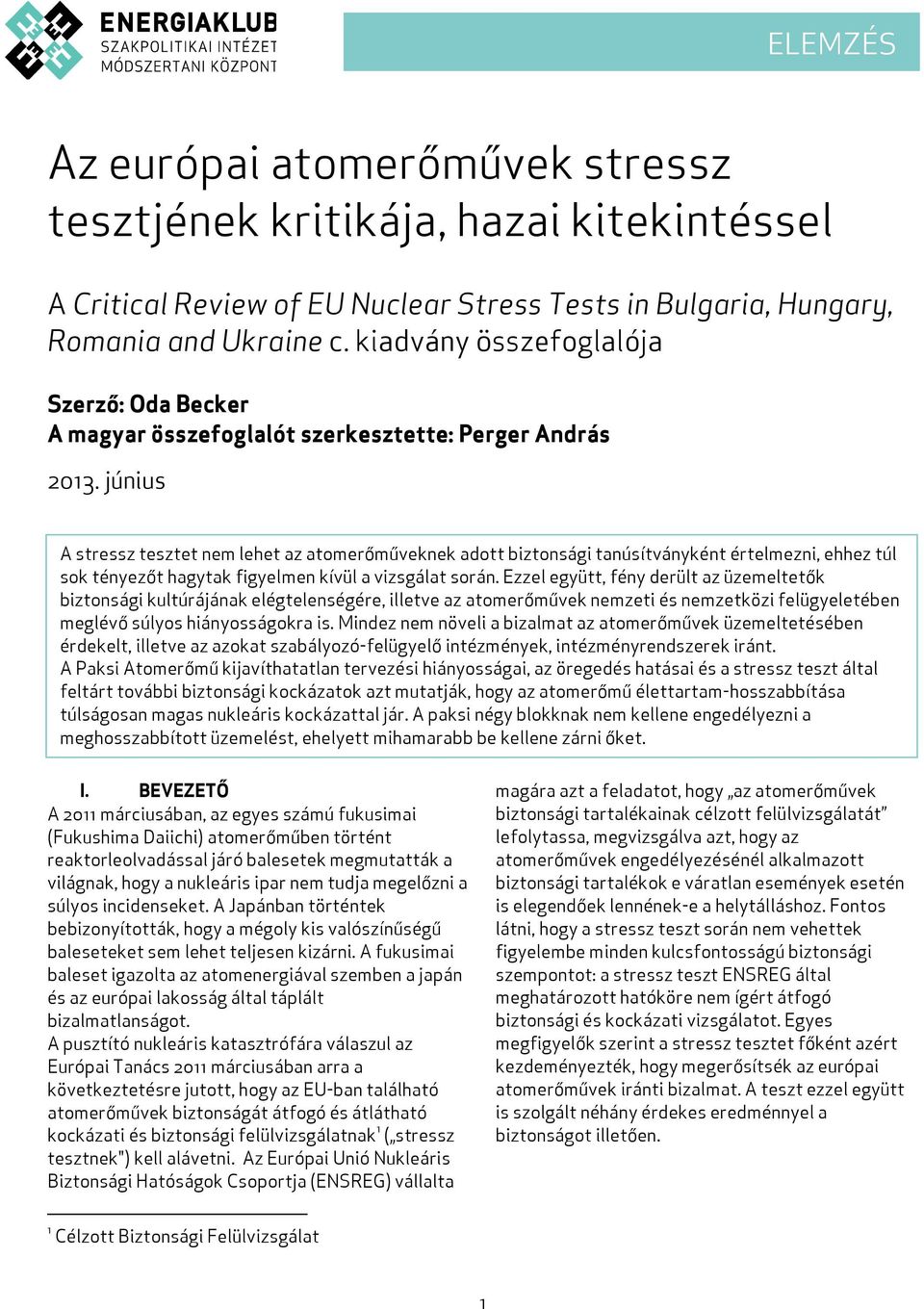 június A stressz tesztet nem lehet az atomerőműveknek adott biztonsági tanúsítványként értelmezni, ehhez túl sok tényezőt hagytak figyelmen kívül a vizsgálat során.