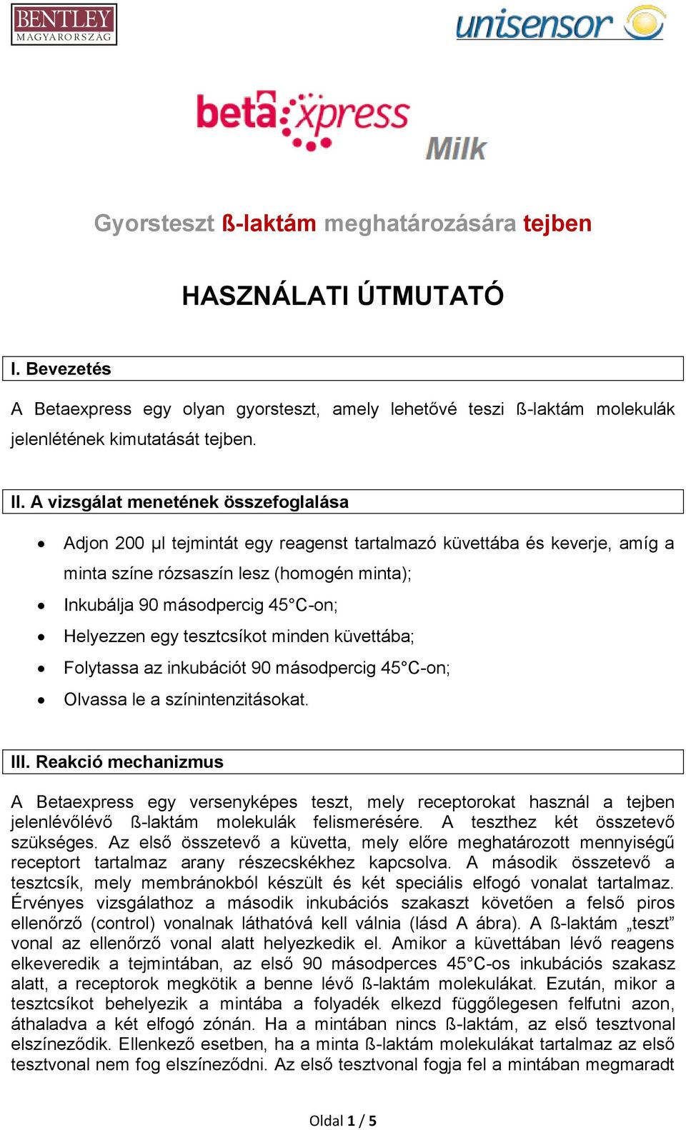 Helyezzen egy tesztcsíkot minden küvettába; Folytassa az inkubációt 90 másodpercig 45 C-on; Olvassa le a színintenzitásokat. III.