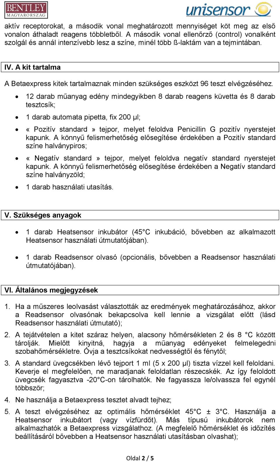 A kit tartalma A Betaexpress kitek tartalmaznak minden szükséges eszközt 96 teszt elvégzéséhez.