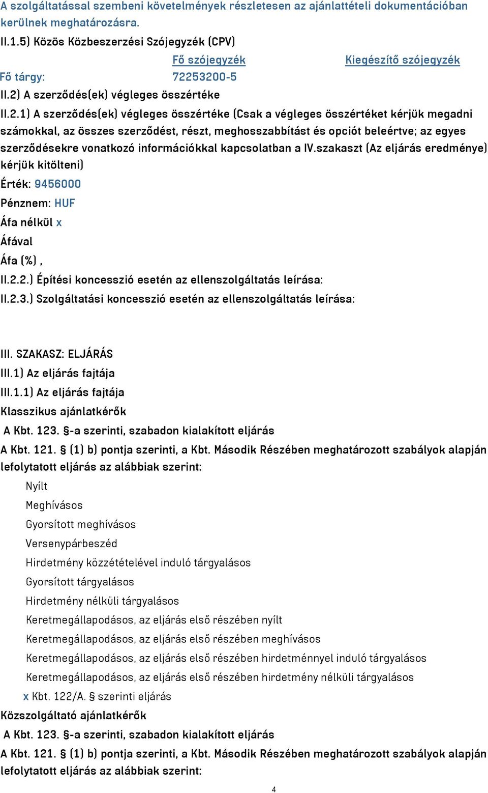 53200-5 II.2) A szerződés(ek) végleges összértéke II.2.1) A szerződés(ek) végleges összértéke (Csak a végleges összértéket kérjük megadni számokkal, az összes szerződést, részt, meghosszabbítást és