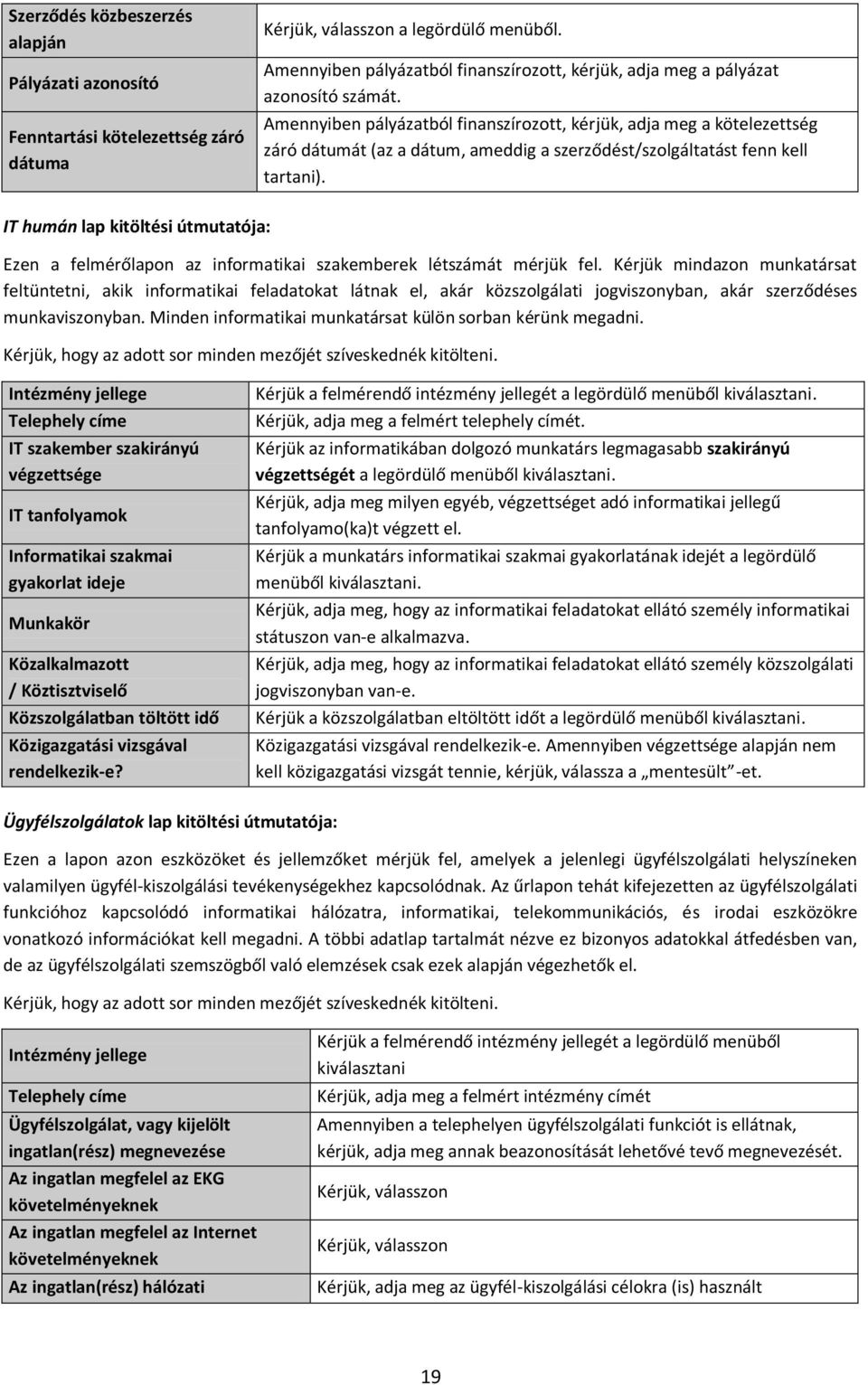 Amennyiben pályázatból finanszírozott, kérjük, adja meg a kötelezettség záró dátumát (az a dátum, ameddig a szerződést/szolgáltatást fenn kell tartani).