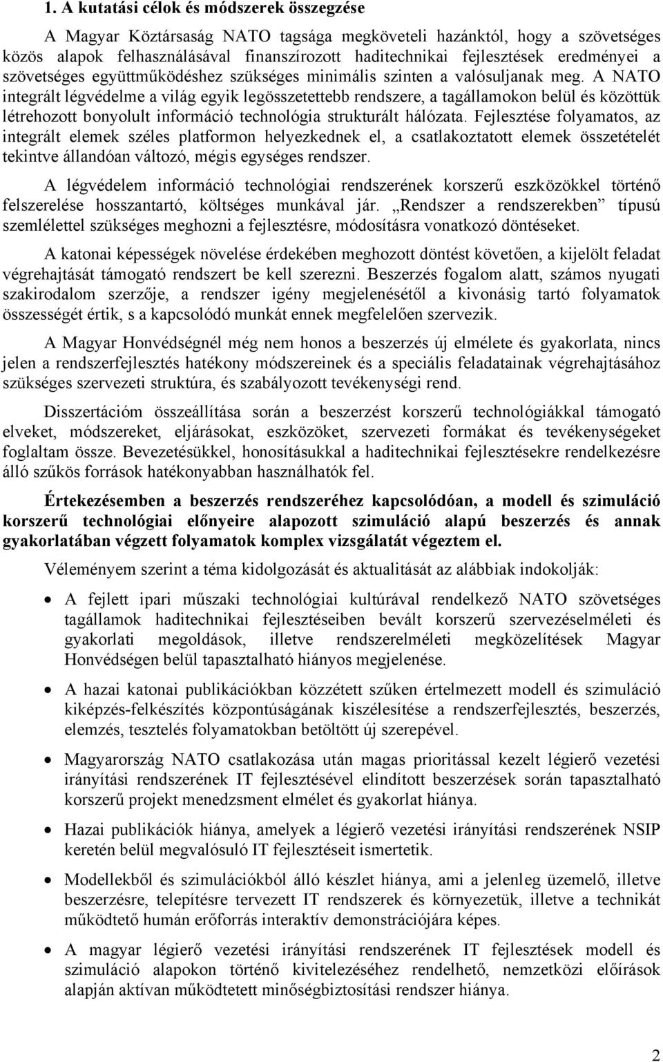 A NATO integrált légvédelme a világ egyik legösszetettebb rendszere, a tagállamokon belül és közöttük létrehozott bonyolult információ technológia strukturált hálózata.