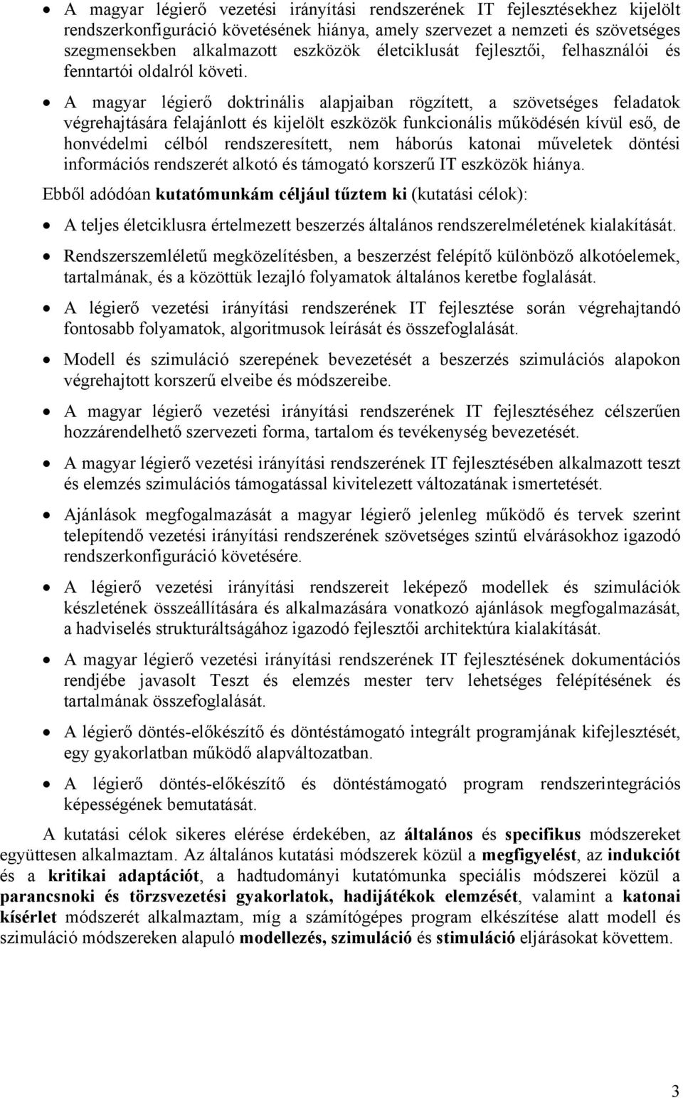 A magyar légierő doktrinális alapjaiban rögzített, a szövetséges feladatok végrehajtására felajánlott és kijelölt eszközök funkcionális működésén kívül eső, de honvédelmi célból rendszeresített, nem