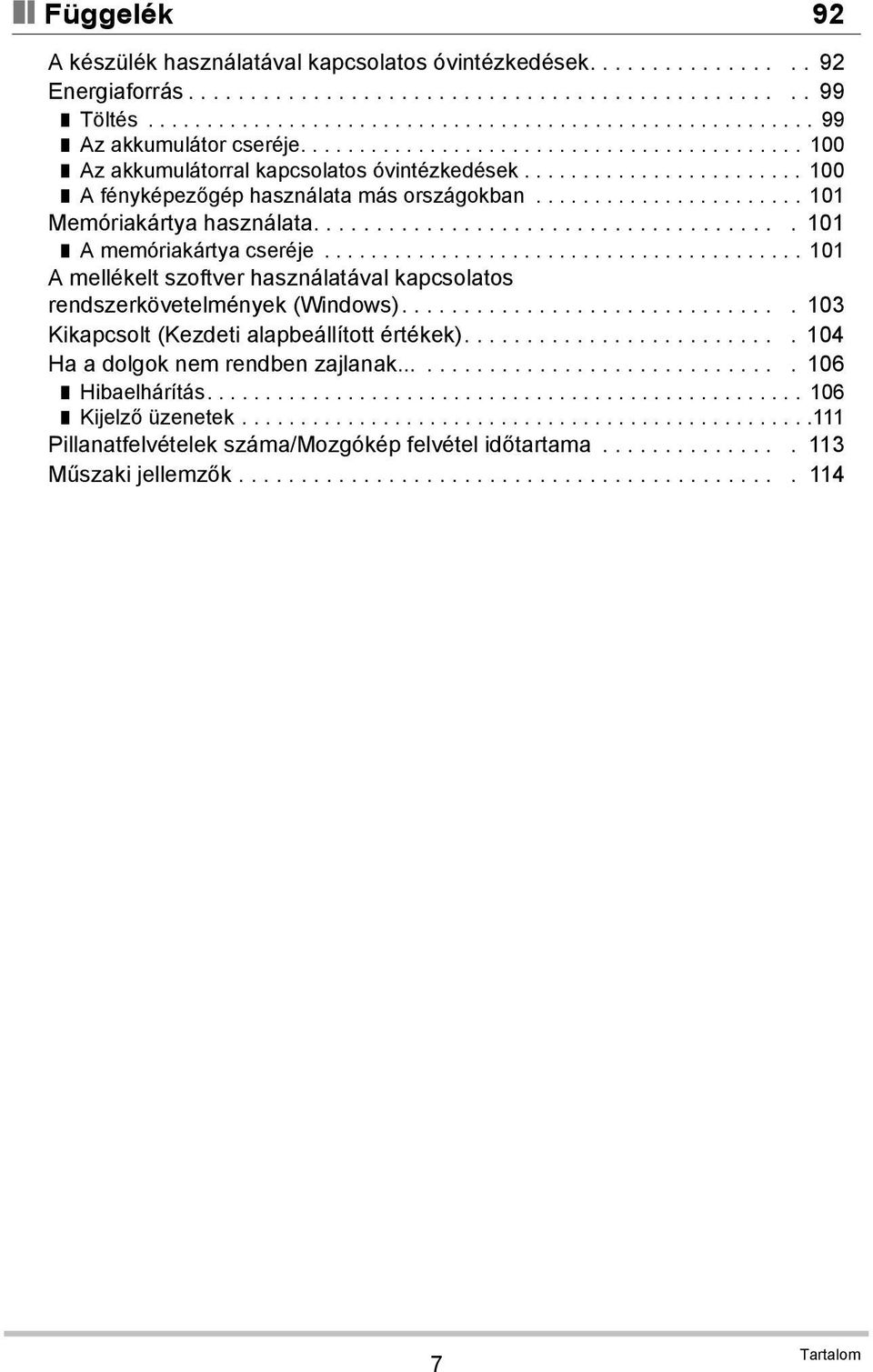 ..................................... 101 A memóriakártya cseréje......................................... 101 A mellékelt szoftver használatával kapcsolatos rendszerkövetelmények (Windows).