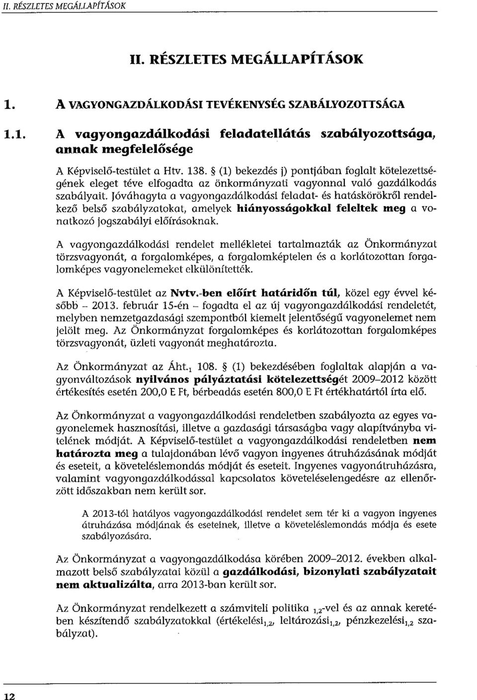 (l) bekezdés j) pontjában foglalt kötelezettségének eleget téve elfogadta az önkormányzati vagyonnal való gazdálkodás szabályait.