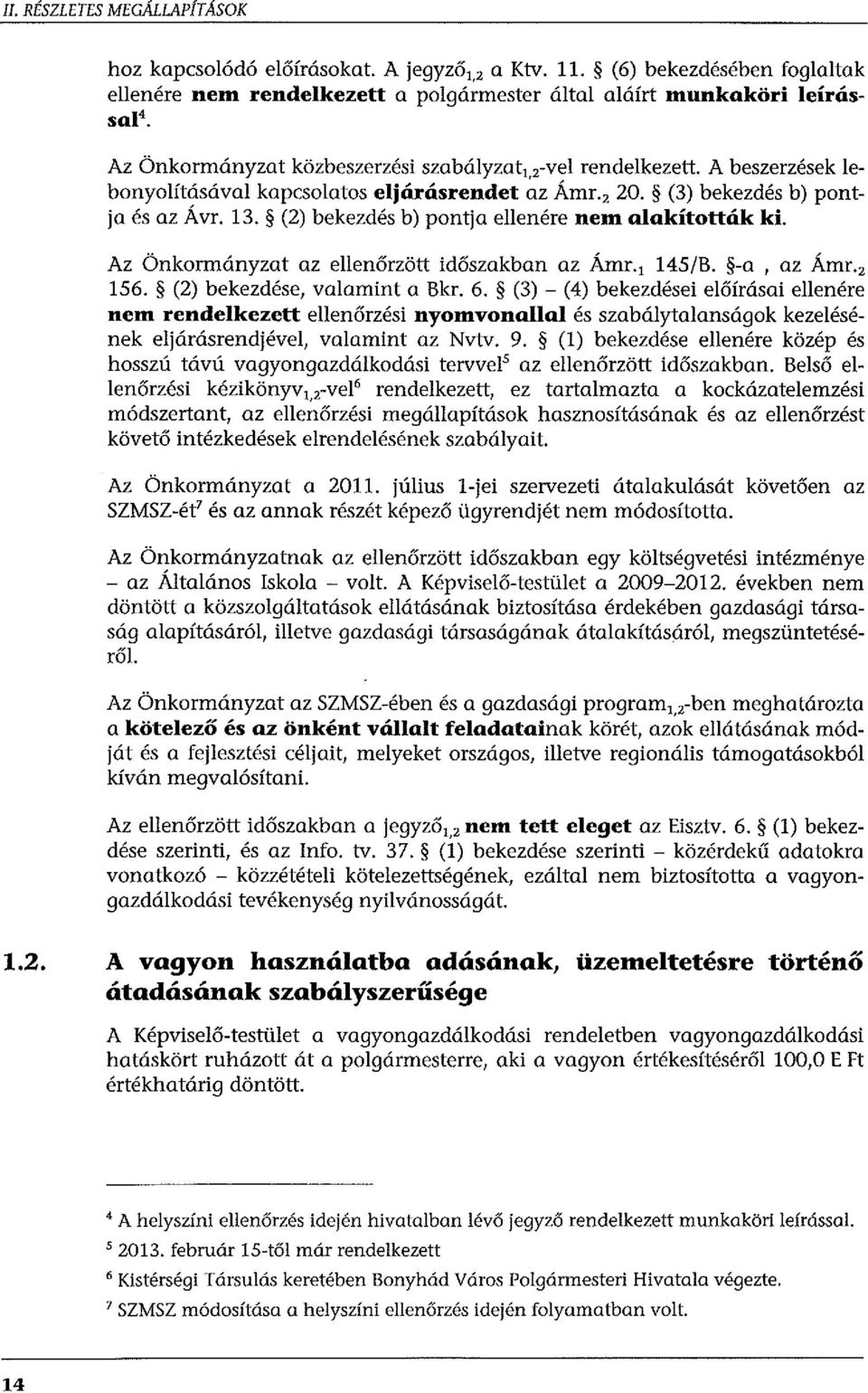 (2) bekezdés b) pontja ellenére nem alakították ki. Az Önkormányzat az ellenőrzött időszakban az Ámr. 1 145/B. -a, az Ámr. 2 156. (2) bekezdése, valamint a Bkr. 6.