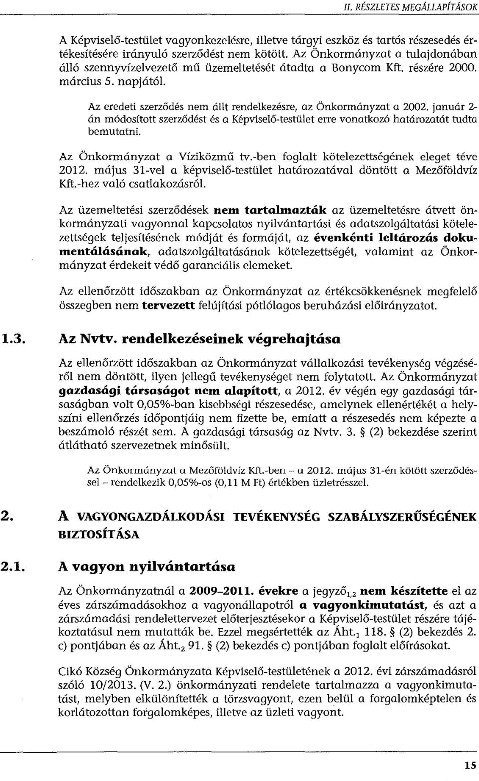 január 2- án módosított szerződést és a Képviselő-testület erre vonatkozó határozatát tudta bemutatni. Az Önkormányzat a Víziközmű tv.-ben foglalt kötelezettségének eleget téve 2012.