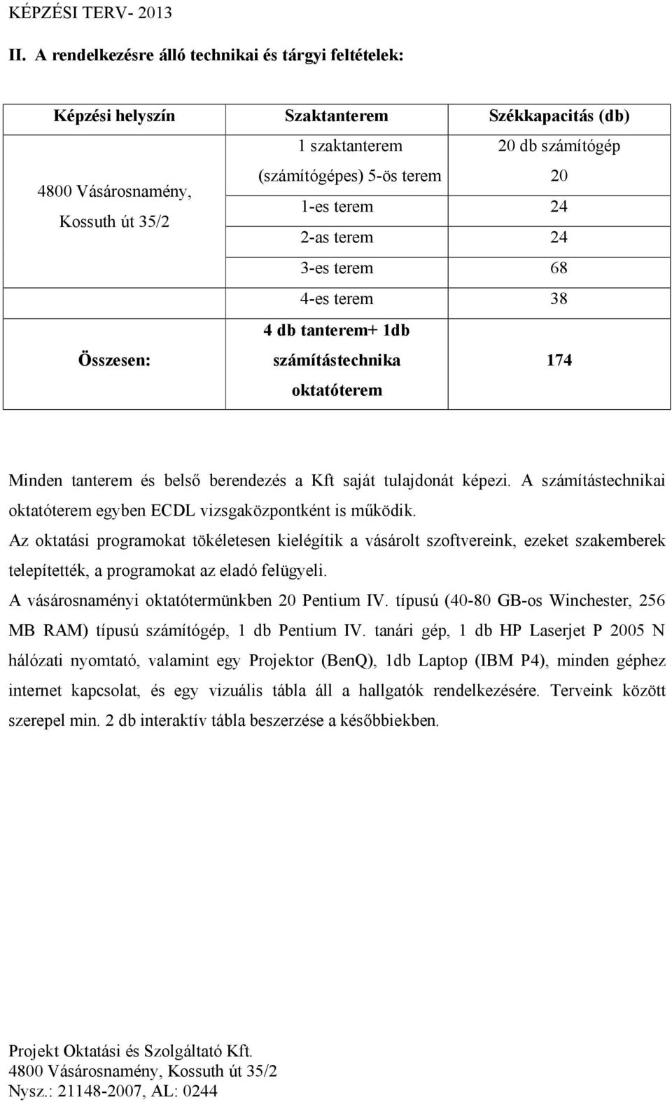 A számítástechnikai oktatóterem egyben ECDL vizsgaközpontként is működik.