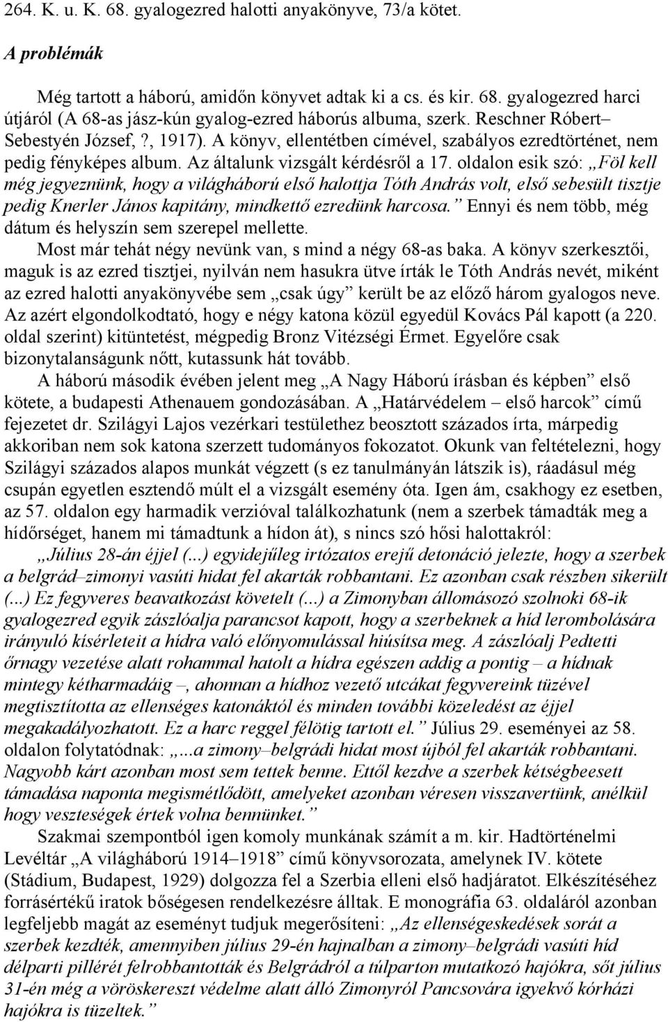 oldalon esik szó: Föl kell még jegyeznünk, hogy a világháború első halottja Tóth András volt, első sebesült tisztje pedig Knerler János kapitány, mindkettő ezredünk harcosa.