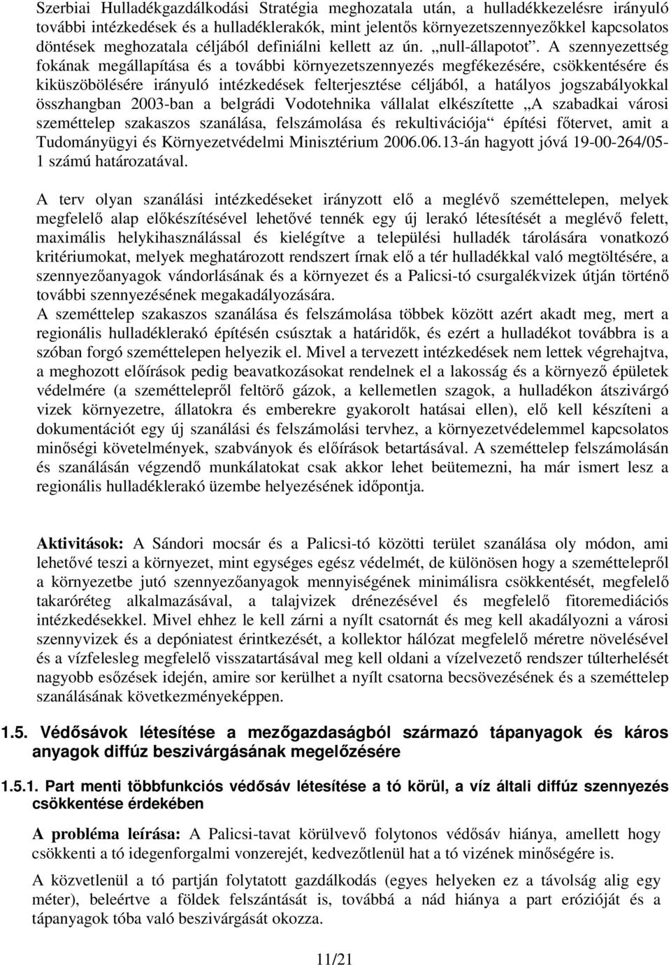 A szennyezettség fokának megállapítása és a további környezetszennyezés megfékezésére, csökkentésére és kiküszöbölésére irányuló intézkedések felterjesztése céljából, a hatályos jogszabályokkal