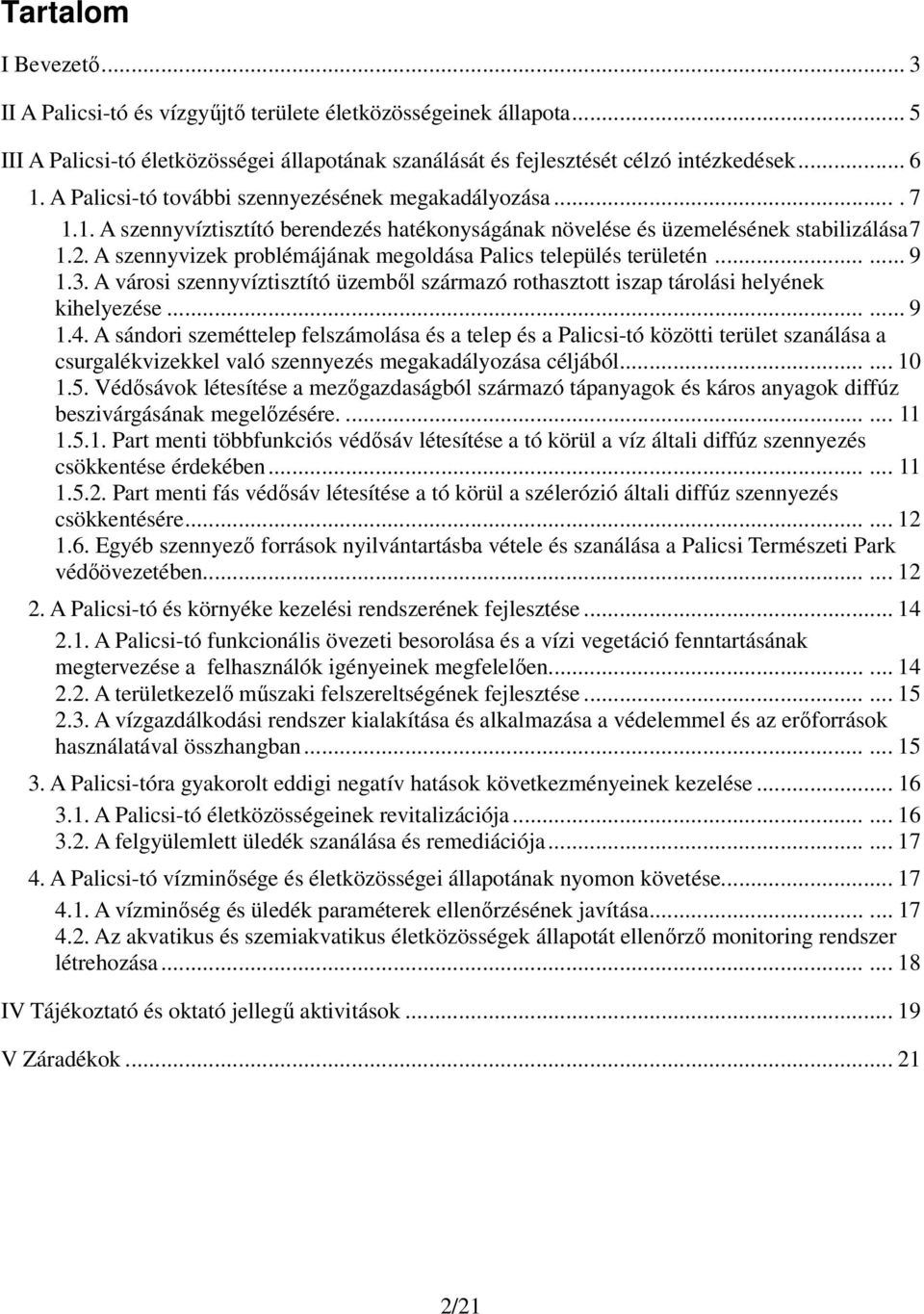 A szennyvizek problémájának megoldása Palics település területén...... 9 1.3. A városi szennyvíztisztító üzemből származó rothasztott iszap tárolási helyének kihelyezése...... 9 1.4.