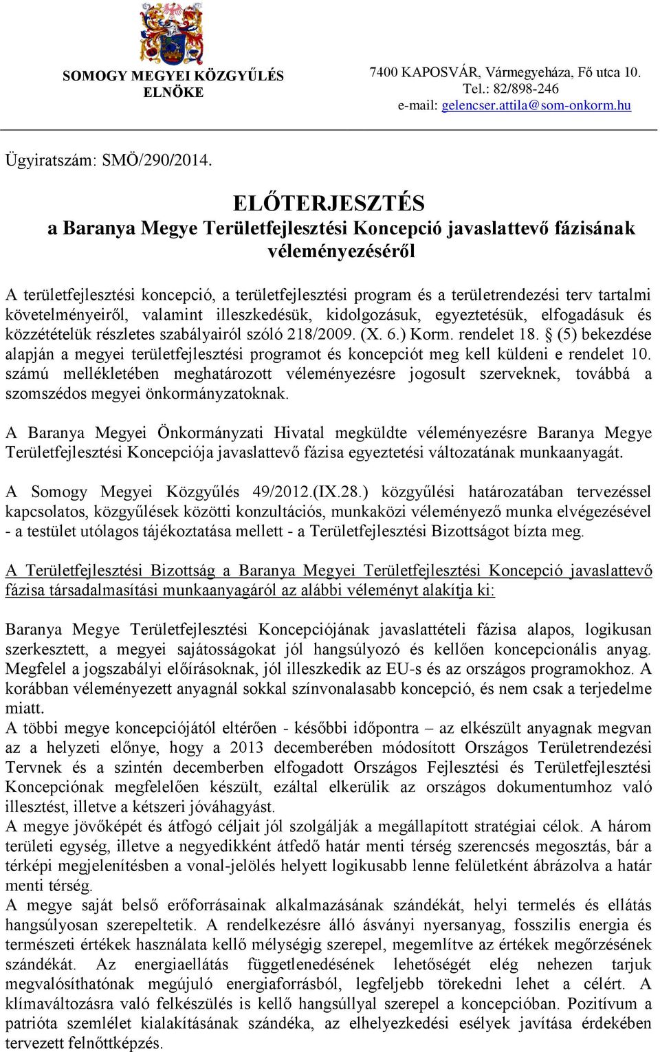 követelményeiről, valamint illeszkedésük, kidolgozásuk, egyeztetésük, elfogadásuk és közzétételük részletes szabályairól szóló 218/2009. (X. 6.) Korm. rendelet 18.