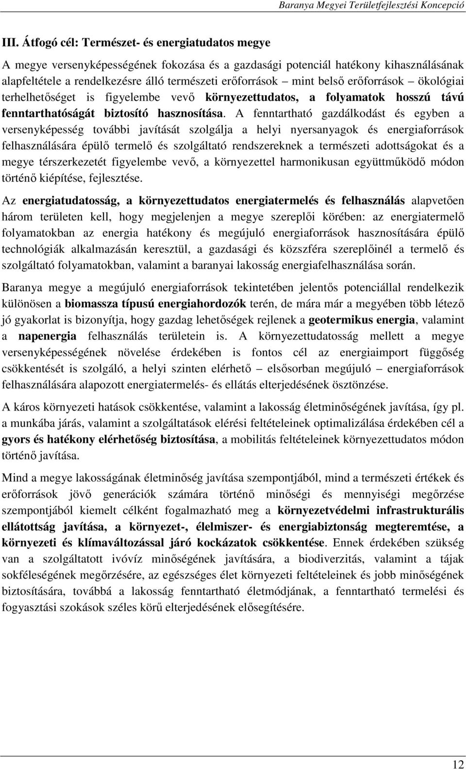 A fenntartható gazdálkodást és egyben a versenyképesség további javítását szolgálja a helyi nyersanyagok és energiaforrások felhasználására épülő termelő és szolgáltató rendszereknek a természeti