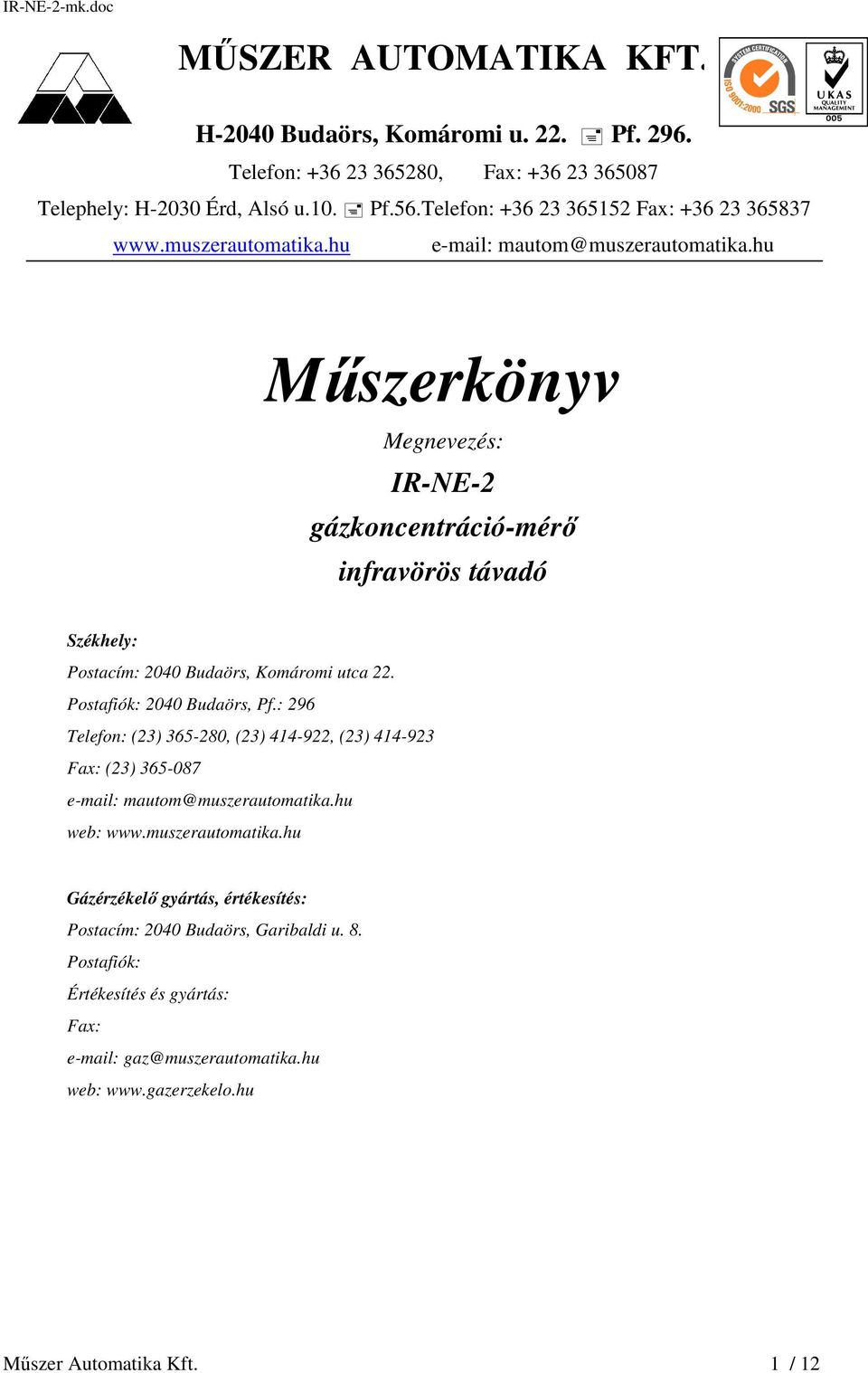 hu Műszerkönyv Megnevezés: IR-NE-2 gázkoncentráció-mérő infravörös távadó Székhely: Postacím: 2040 Budaörs, Komáromi utca 22. Postafiók: 2040 Budaörs, Pf.