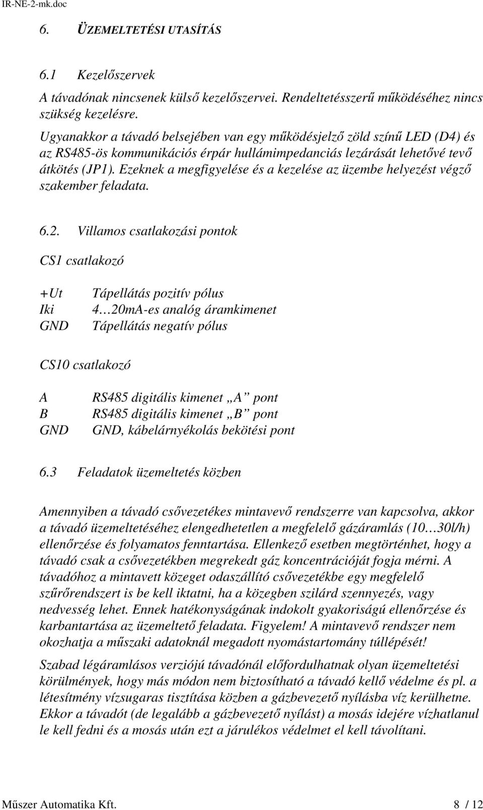 Ezeknek a megfigyelése és a kezelése az üzembe helyezést végző szakember feladata. 6.2.