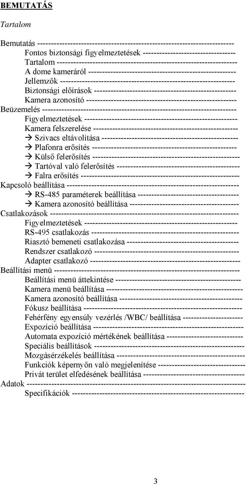 ---------------------------------------------------------------- Biztonsági előírások ---------------------------------------------------- Kamera azonosító