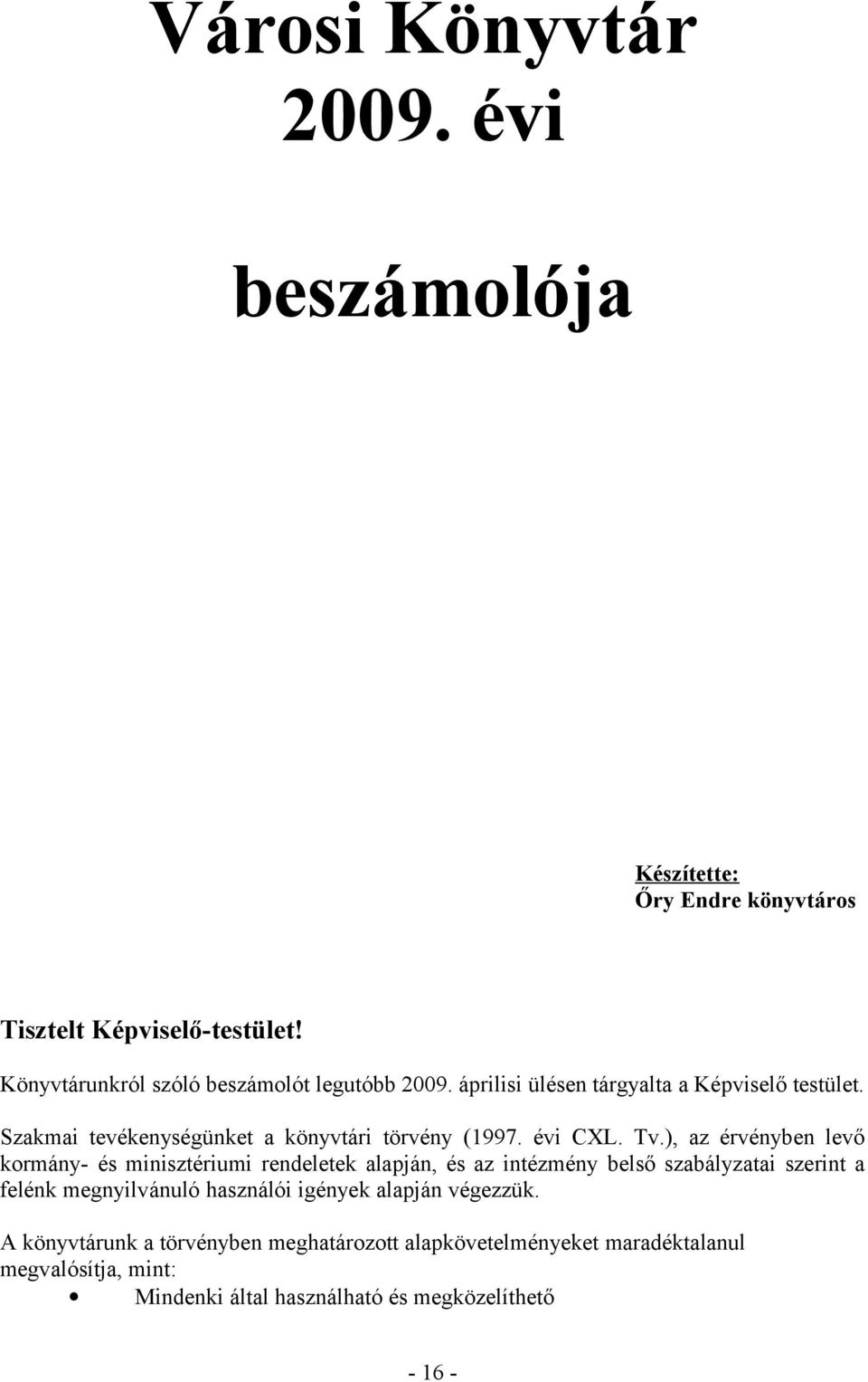 Szakmai tevékenységünket a könyvtári törvény (1997. évi CXL. Tv.