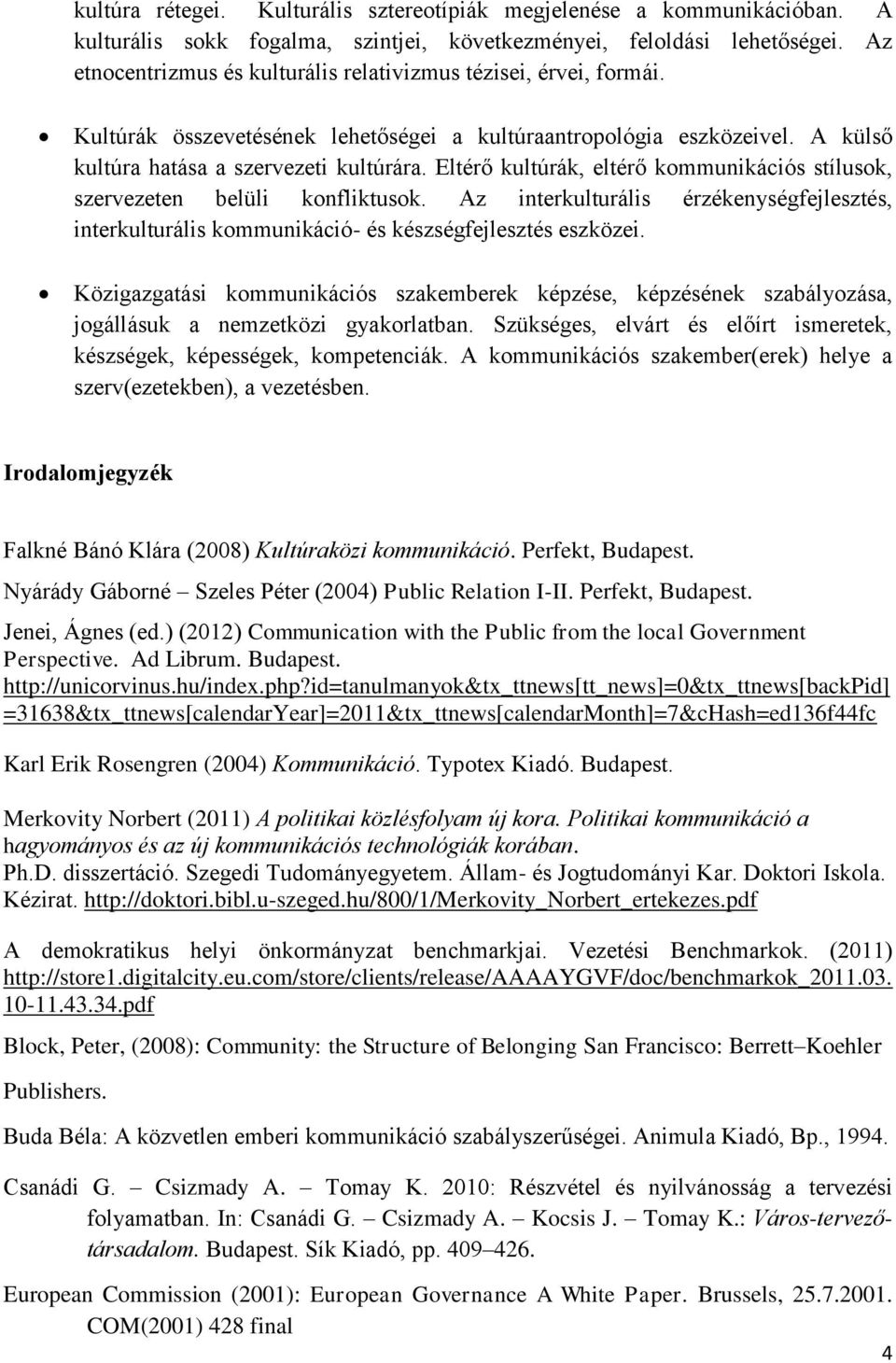 Eltérő kultúrák, eltérő kommunikációs stílusok, szervezeten belüli konfliktusok. Az interkulturális érzékenységfejlesztés, interkulturális kommunikáció- és készségfejlesztés eszközei.