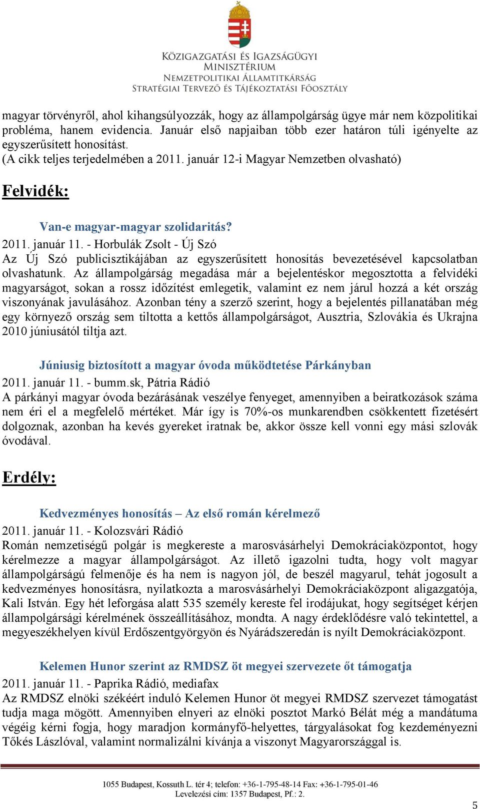 január 12-i Magyar Nemzetben olvasható) Felvidék: Van-e magyar-magyar szolidaritás? 2011. január 11.