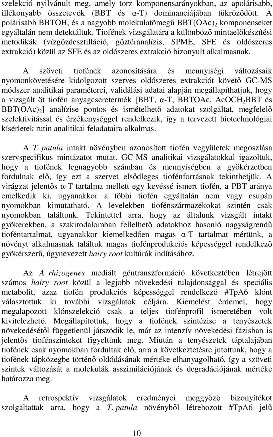 Tiofének vizsgálatára a különböző mintaelőkészítési metodikák (vízgőzdesztilláció, gőztéranalízis, SPME, SFE és oldószeres extrakció) közül az SFE és az oldószeres extrakció bizonyult alkalmasnak.