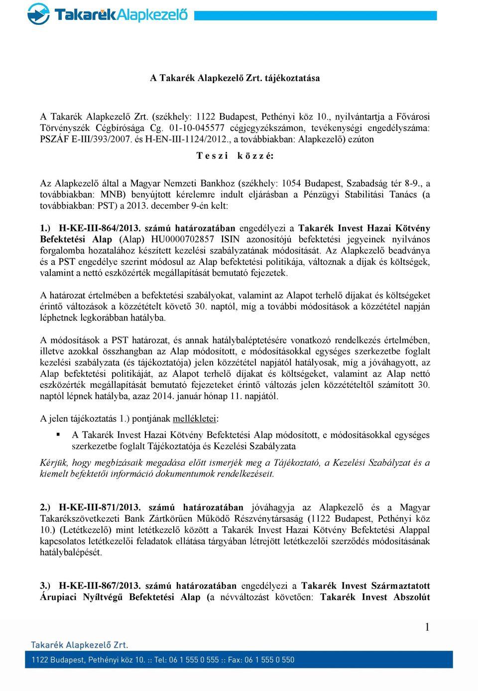 , a továbbiakban: Alapkezelő) ezúton T e s z i k ö z z é: Az Alapkezelő által a Magyar Nemzeti Bankhoz (székhely: 1054 Budapest, Szabadság tér 8-9.