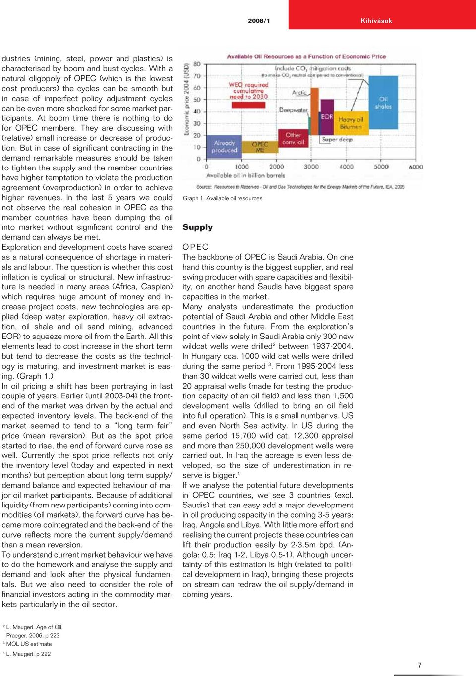 At boom time there is nothing to do for OPEC members. They are discussing with (relative) small increase or decrease of production.