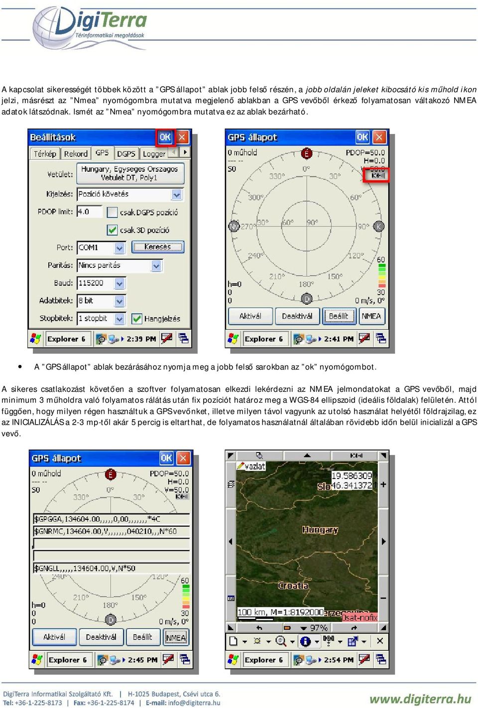 A GPS állapot ablak bezárásához nyomja meg a jobb felső sarokban az ok nyomógombot.