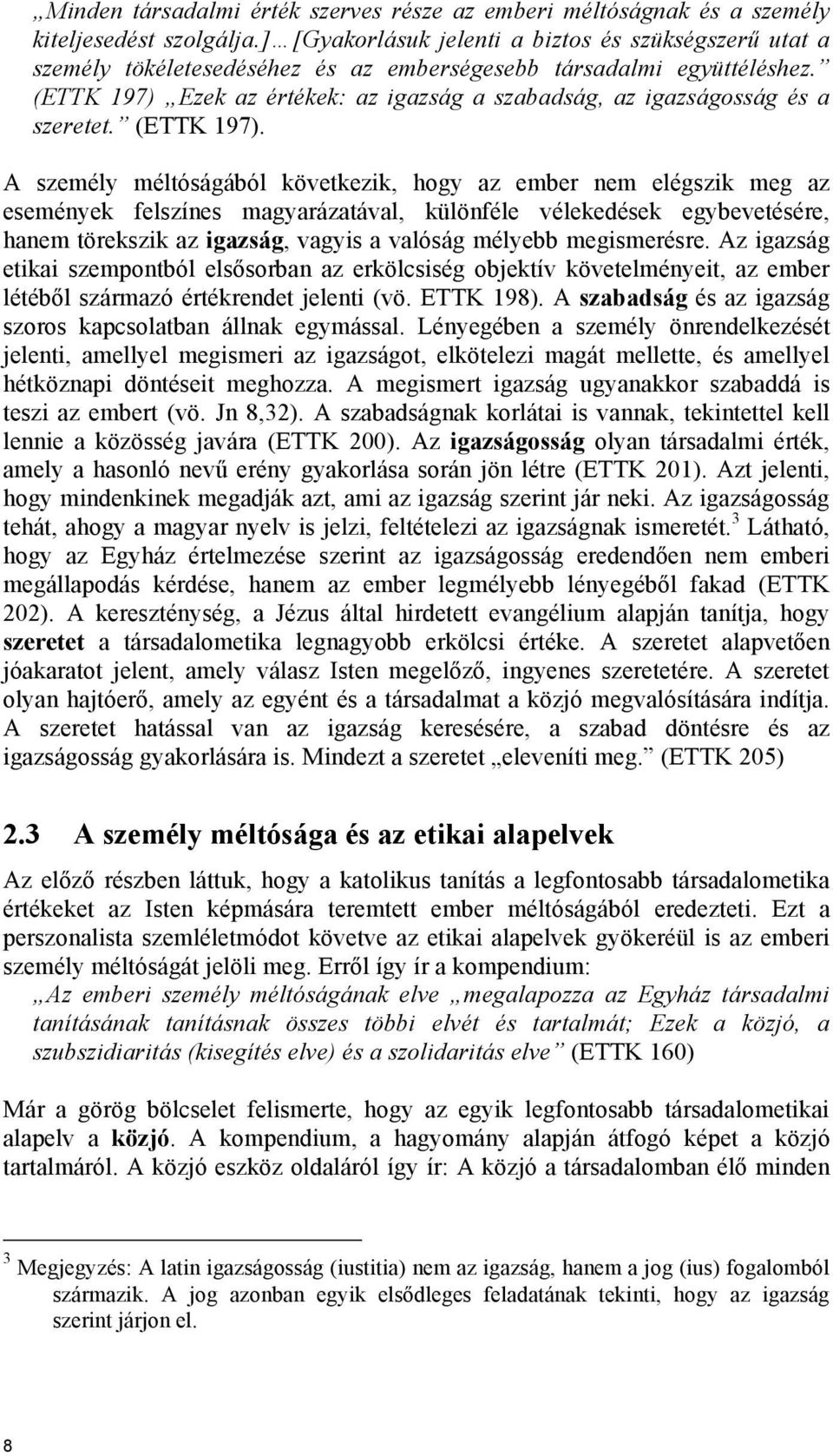 (ETTK 197) Ezek az értékek: az igazság a szabadság, az igazságosság és a szeretet. (ETTK 197).