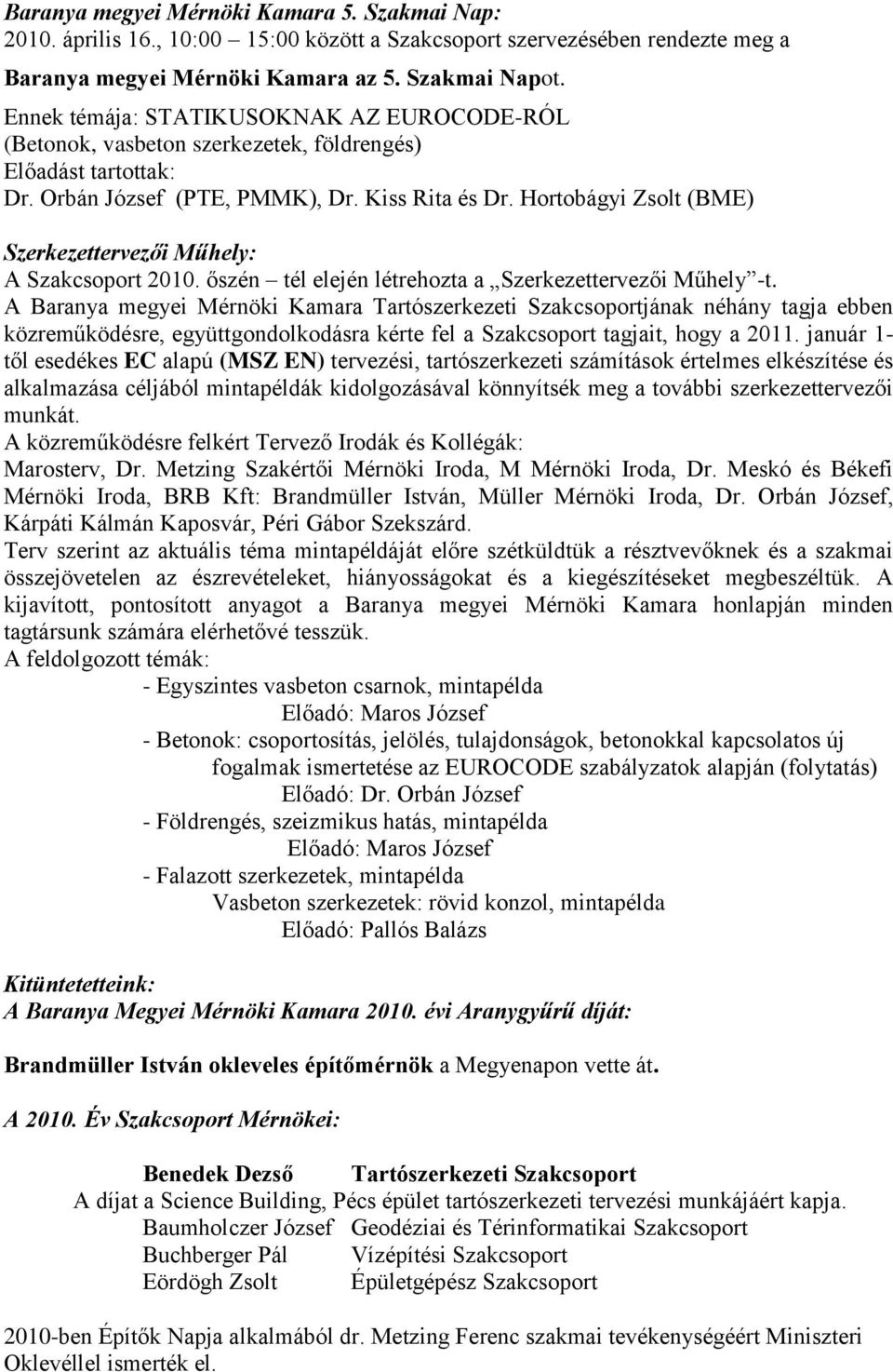 Hortobágyi Zsolt (BME) Szerkezettervezői Műhely: A Szakcsoport 2010. őszén tél elején létrehozta a Szerkezettervezői Műhely -t.