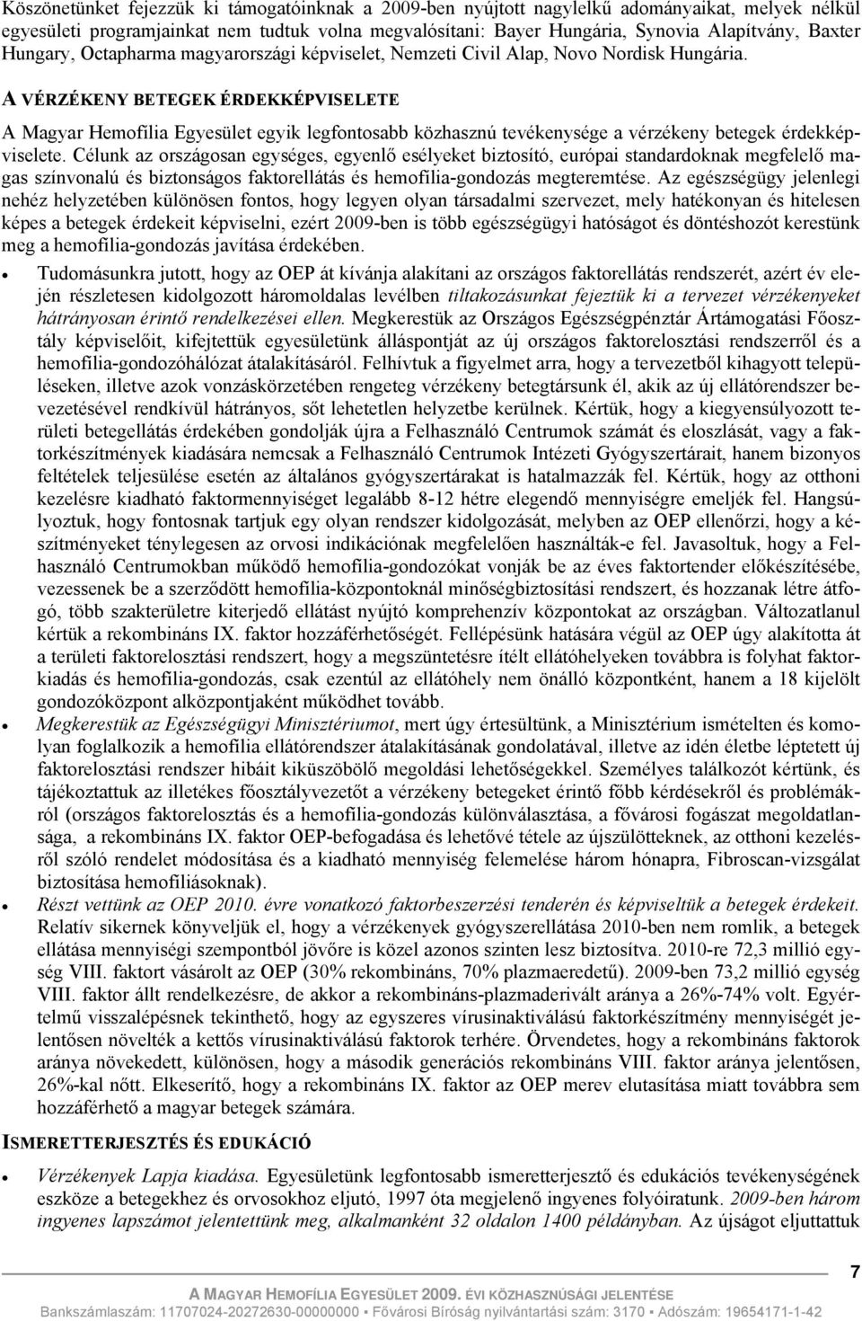 A VÉRZÉKENY BETEGEK ÉRDEKKÉPVISELETE A Magyar Hemofília Egyesület egyik legfontosabb közhasznú tevékenysége a vérzékeny betegek érdekképviselete.