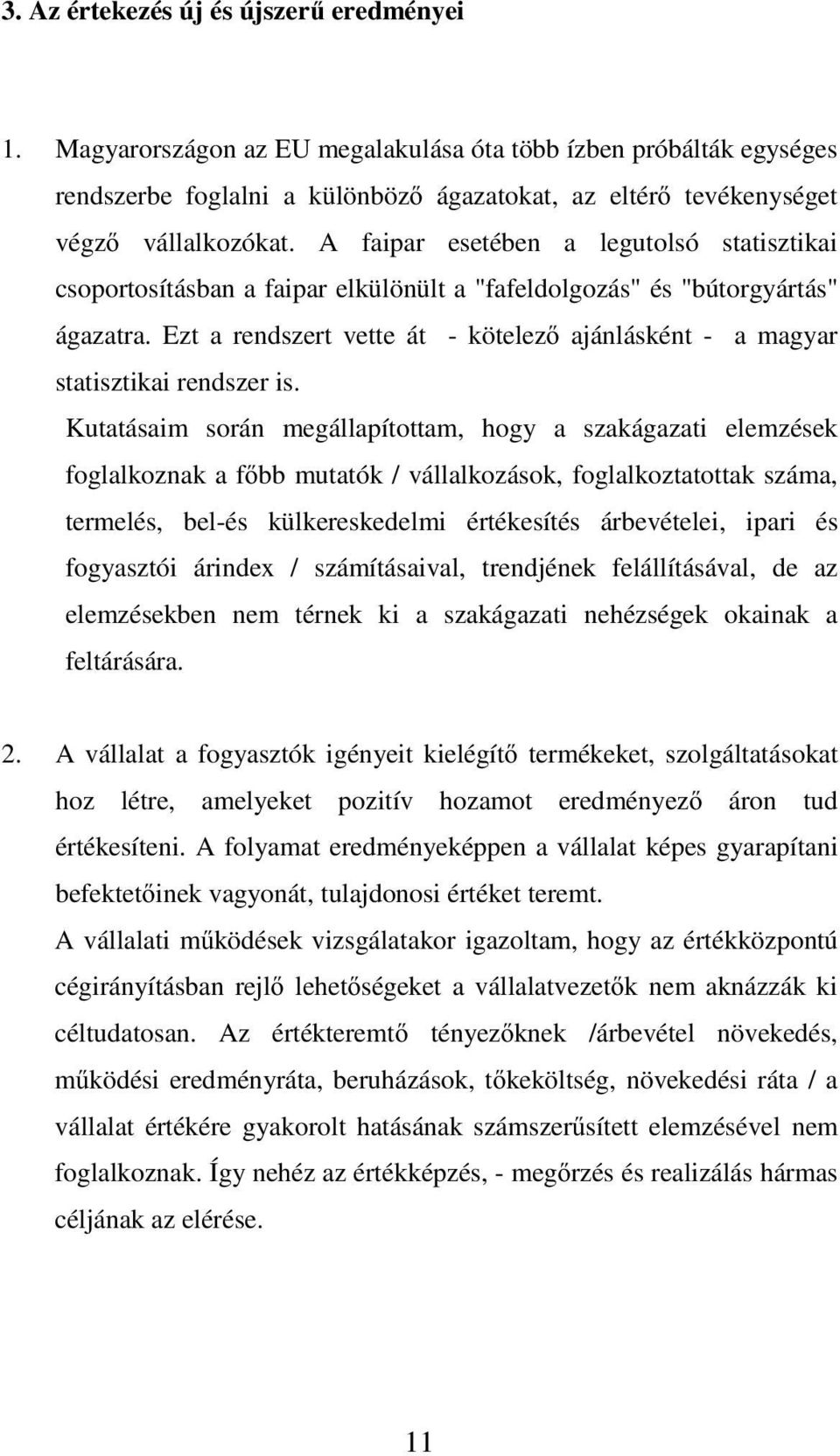 Ezt a rendszert vette át - kötelez ajánlásként - a magyar statisztikai rendszer is.