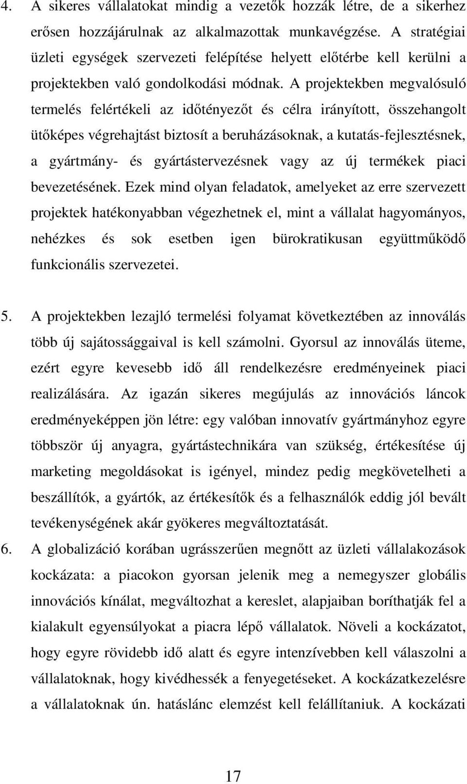 A projektekben megvalósuló termelés felértékeli az id tényez t és célra irányított, összehangolt üt képes végrehajtást biztosít a beruházásoknak, a kutatás-fejlesztésnek, a gyártmány- és