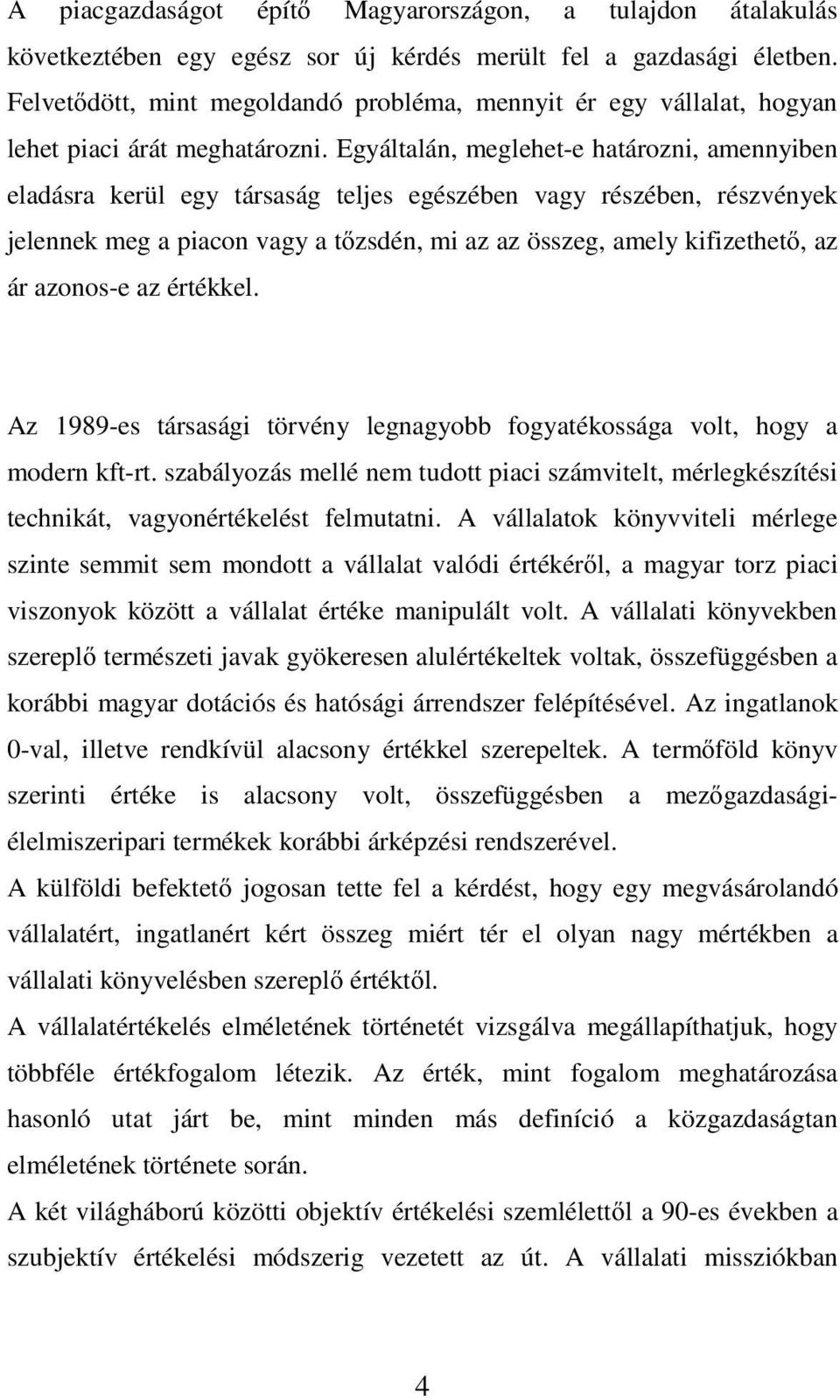 Egyáltalán, meglehet-e határozni, amennyiben eladásra kerül egy társaság teljes egészében vagy részében, részvények jelennek meg a piacon vagy a t zsdén, mi az az összeg, amely kifizethet, az ár