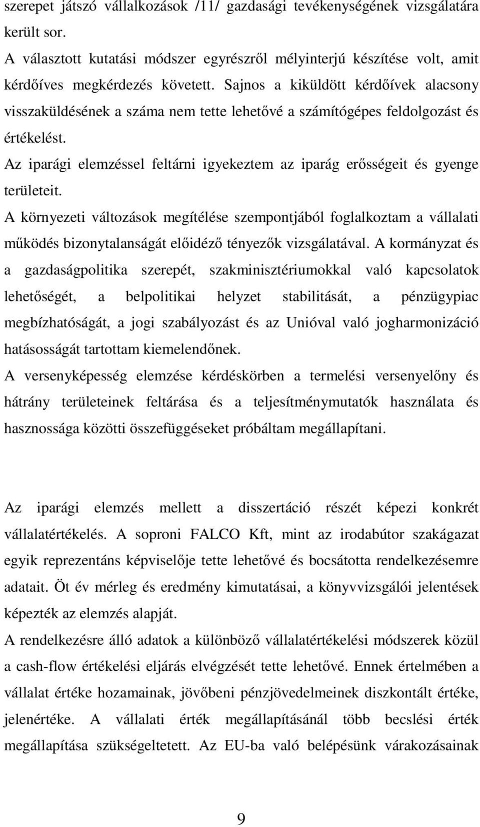 Az iparági elemzéssel feltárni igyekeztem az iparág er sségeit és gyenge területeit.