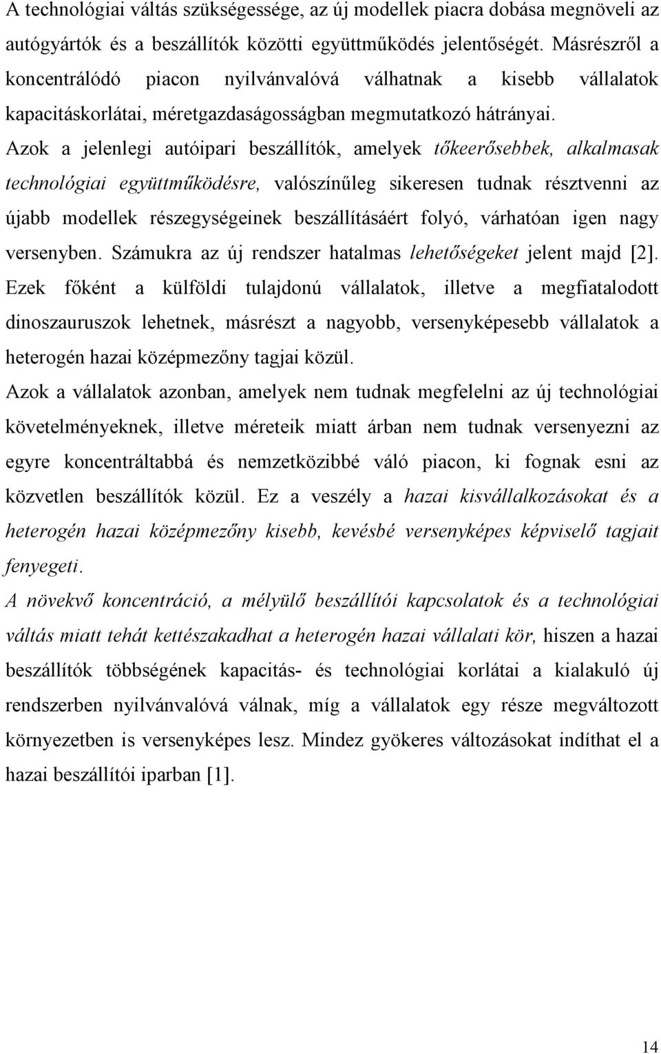 Azok a jelenlegi autóipari beszállítók, amelyek tıkeerısebbek, alkalmasak technológiai együttmőködésre, valószínőleg sikeresen tudnak résztvenni az újabb modellek részegységeinek beszállításáért