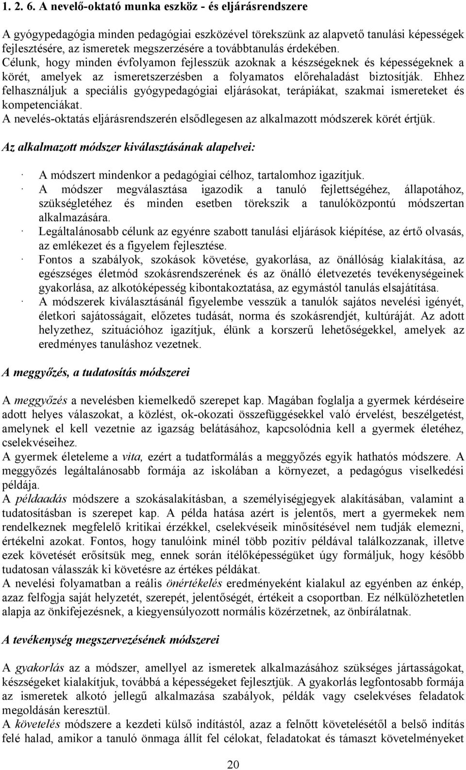 érdekében. Célunk, hogy minden évfolyamon fejlesszük azoknak a készségeknek és képességeknek a körét, amelyek az ismeretszerzésben a folyamatos el rehaladást biztosítják.