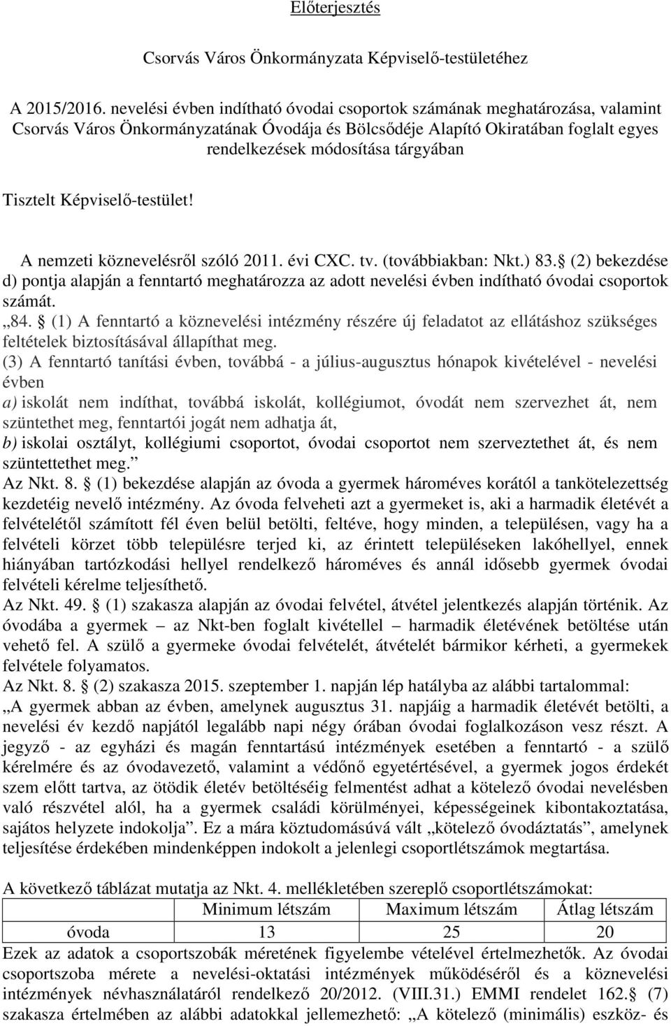 Tisztelt Képviselő-testület! A nemzeti köznevelésről szóló 2011. évi CXC. tv. (továbbiakban: Nkt.) 83.