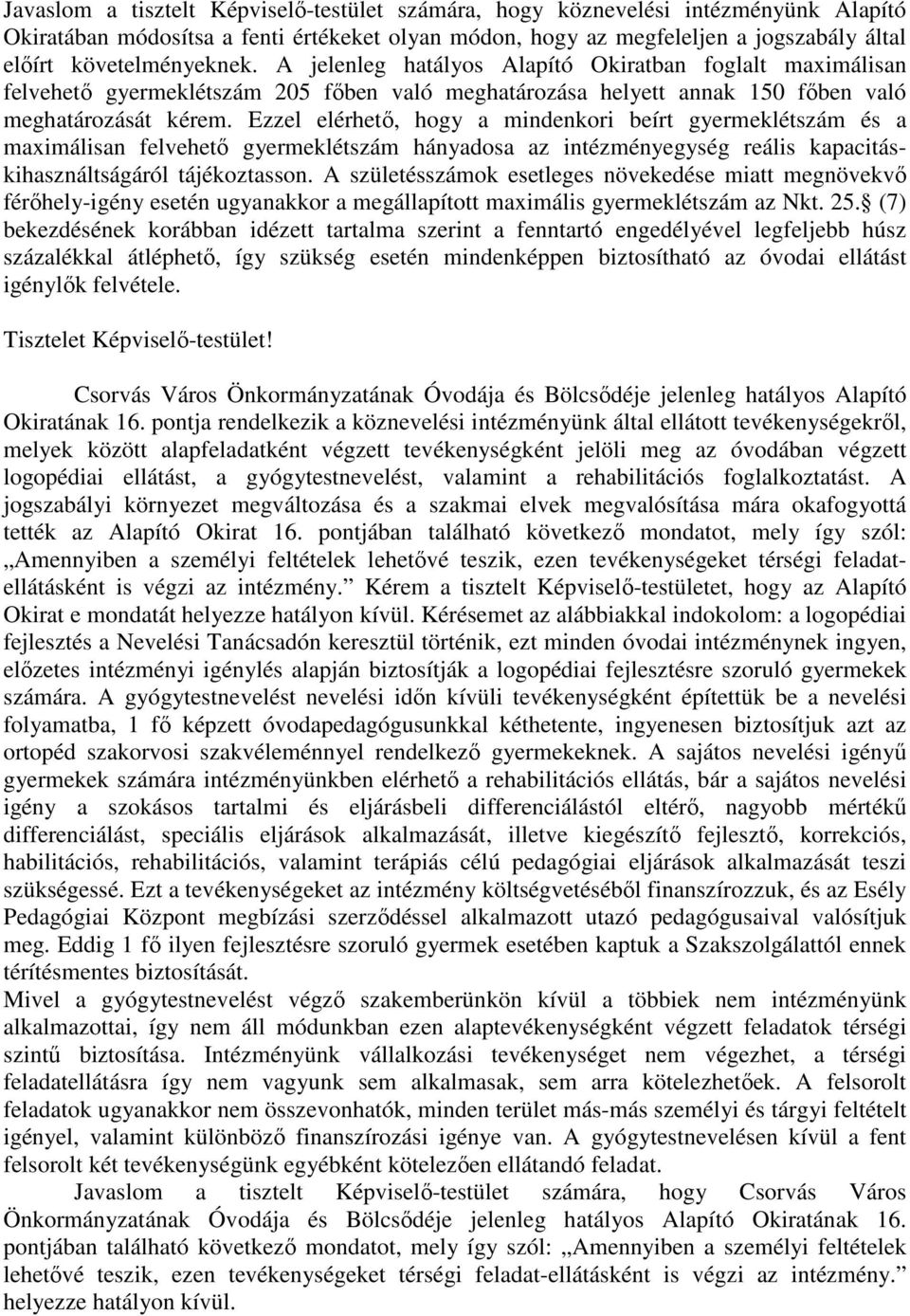 Ezzel elérhető, hogy a mindenkori beírt gyermeklétszám és a maximálisan felvehető gyermeklétszám hányadosa az intézményegység reális kapacitáskihasználtságáról tájékoztasson.