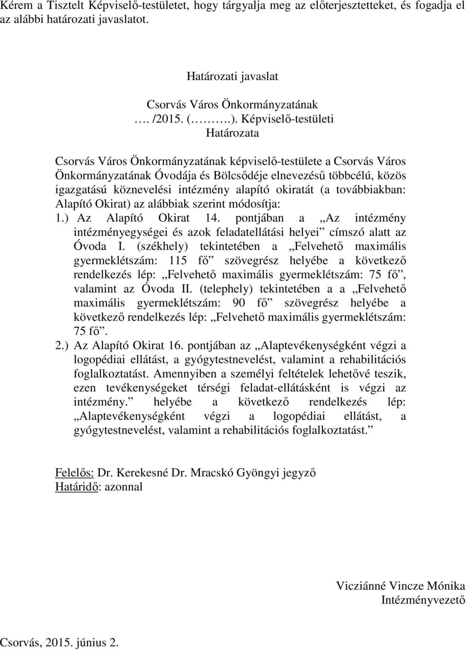 alapító okiratát (a továbbiakban: Alapító Okirat) az alábbiak szerint módosítja: 1.) Az Alapító Okirat 14.