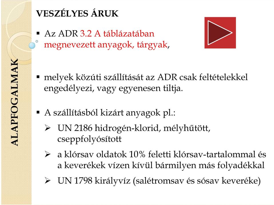 feltételekkel engedélyezi, vagy egyenesen tiltja. A szállításból kizárt anyagok pl.