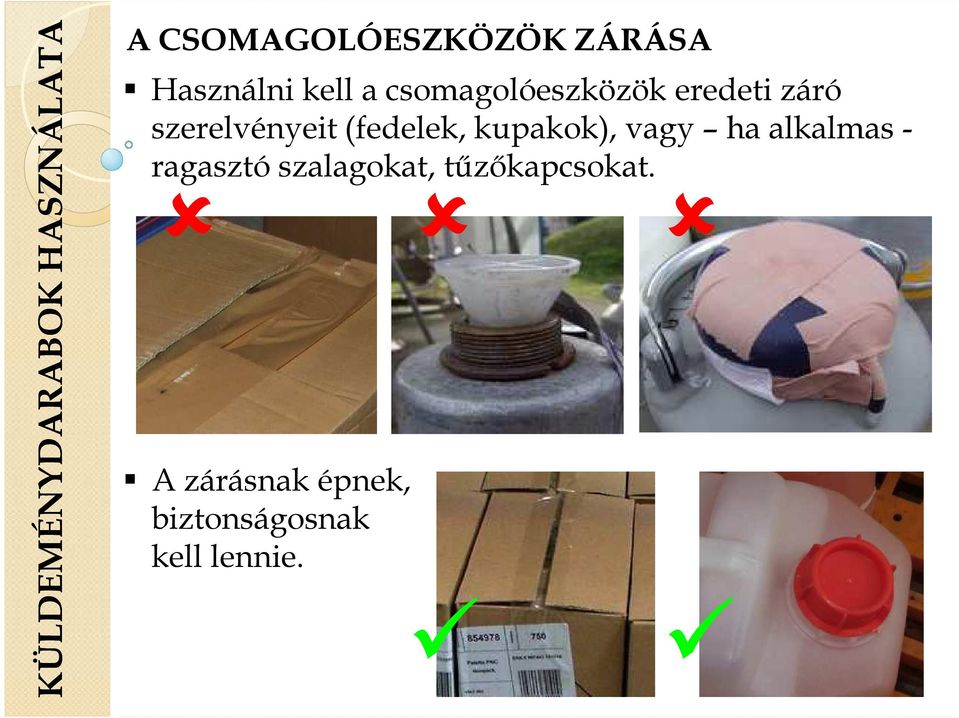 szerelvényeit (fedelek, kupakok), vagy ha alkalmas -