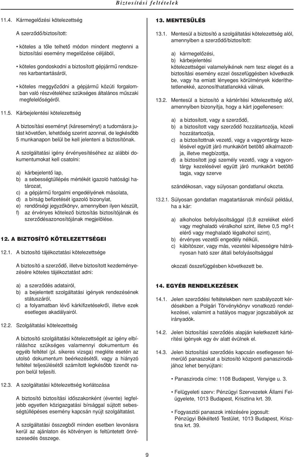 karbantartásáról, köteles meggyôzôdni a gépjármû közúti forgalomban való részvételéhez szükséges általános mûszaki megfelelôségérôl. 11.5.