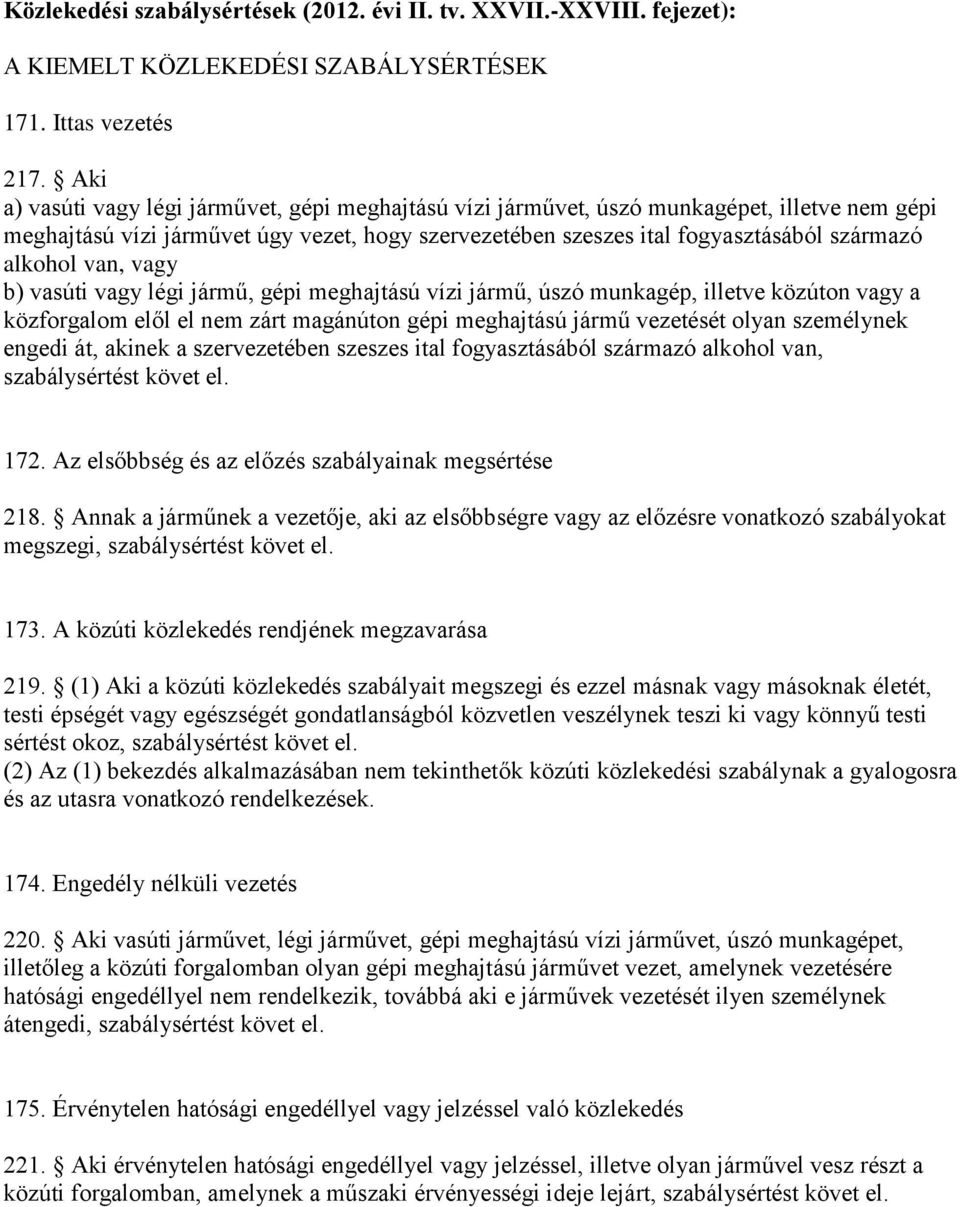 van, vagy b) vasúti vagy légi jármű, gépi meghajtású vízi jármű, úszó munkagép, illetve közúton vagy a közforgalom elől el nem zárt magánúton gépi meghajtású jármű vezetését olyan személynek engedi