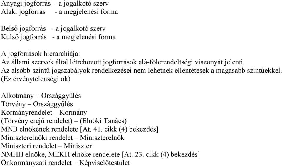 Az alsóbb szintű jogszabályok rendelkezései nem lehetnek ellentétesek a magasabb szintűekkel.