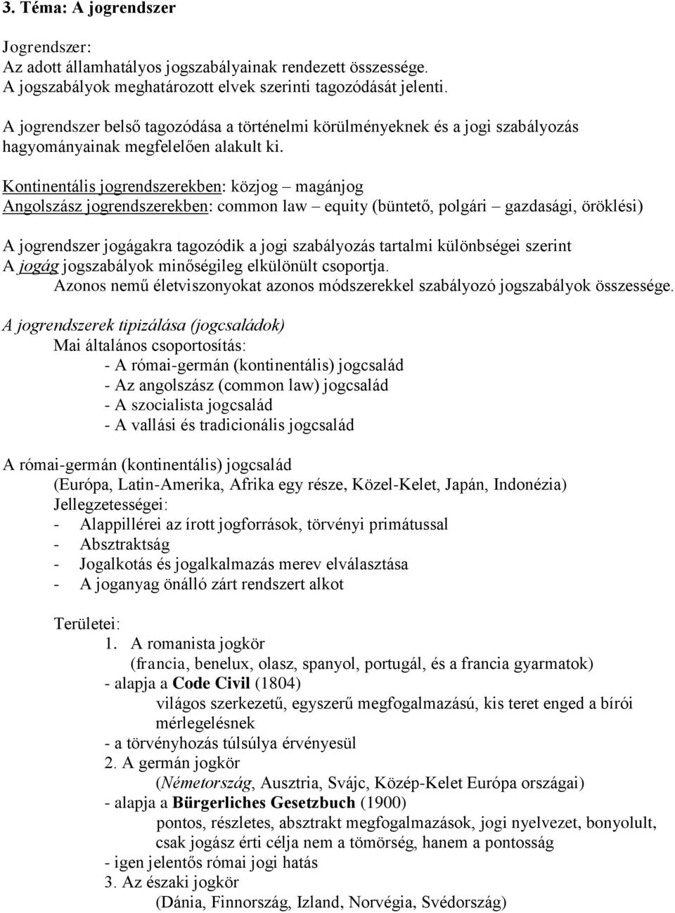 Kontinentális jogrendszerekben: közjog magánjog Angolszász jogrendszerekben: common law equity (büntető, polgári gazdasági, öröklési) A jogrendszer jogágakra tagozódik a jogi szabályozás tartalmi