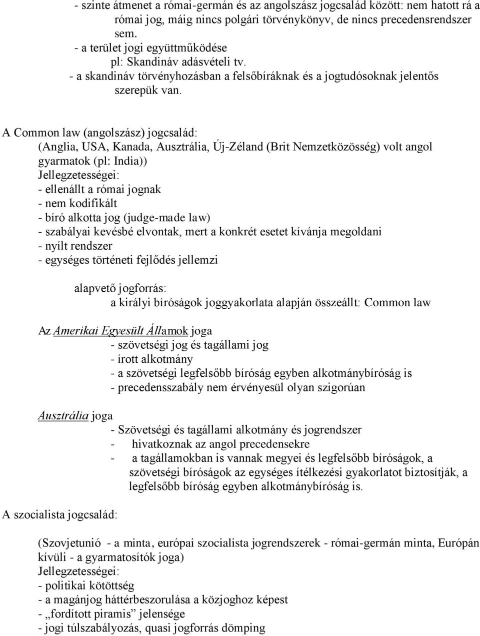 A Common law (angolszász) jogcsalád: (Anglia, USA, Kanada, Ausztrália, Új-Zéland (Brit Nemzetközösség) volt angol gyarmatok (pl: India)) Jellegzetességei: - ellenállt a római jognak - nem kodifikált