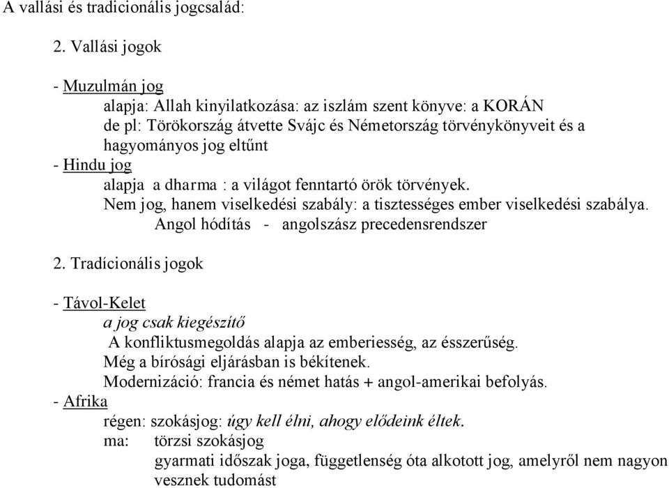 alapja a dharma : a világot fenntartó örök törvények. Nem jog, hanem viselkedési szabály: a tisztességes ember viselkedési szabálya. Angol hódítás - angolszász precedensrendszer 2.