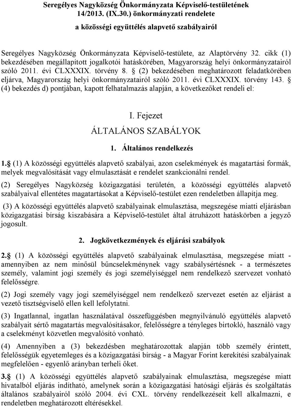 cikk (1) bekezdésében megállapított jogalkotói hatáskörében, Magyarország helyi önkormányzatairól szóló 2011. évi CLXXXIX. törvény 8.