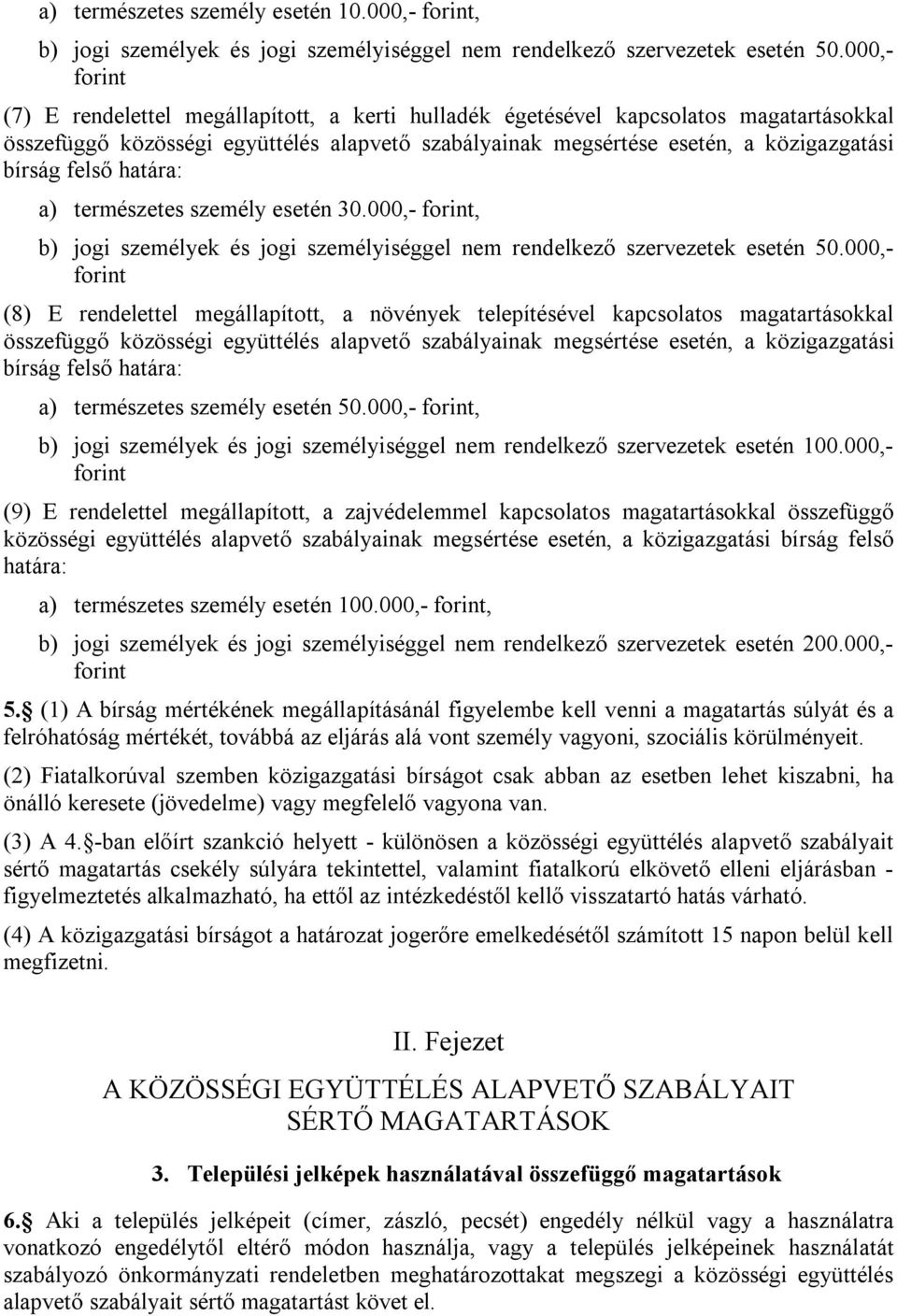 határa: a) természetes személy esetén 30.000,-, b) jogi személyek és jogi személyiséggel nem rendelkező szervezetek esetén 50.